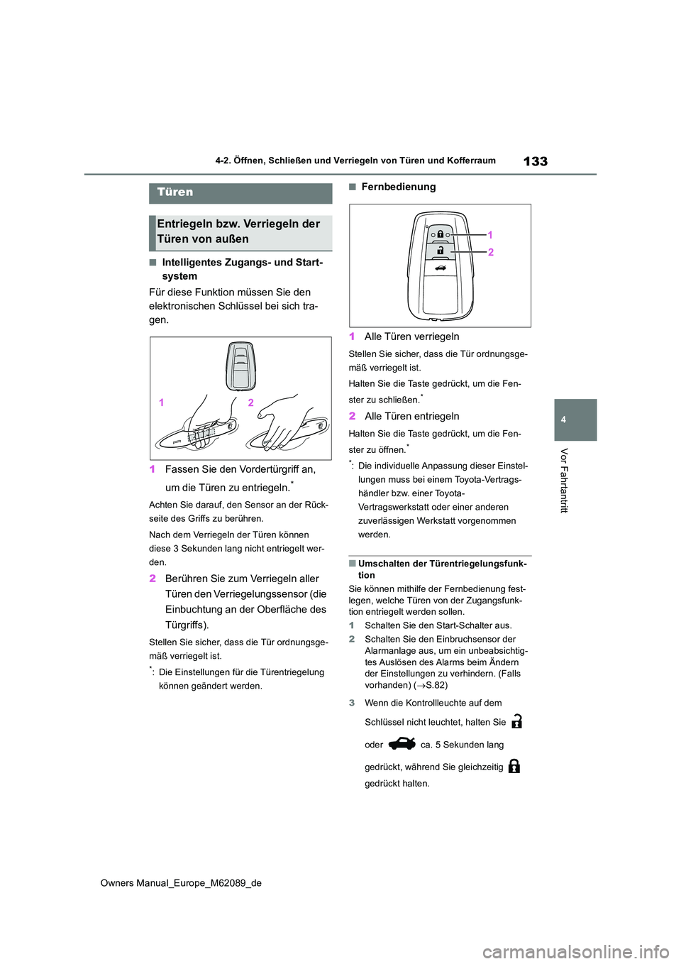 TOYOTA MIRAI 2022 Betriebsanleitungen (in German) 133
4
Owners Manual_Europe_M62089_de
4-2. Öffnen, Schließen und Verriegeln von Türen und Kofferraum
Vor Fahrtantritt
4-2.Öffnen, Schließen und Ve rrie geln v on Türe n und Kofferra um
■Intell TOYOTA MIRAI 2022 Betriebsanleitungen (in German) 133
4
Owners Manual_Europe_M62089_de
4-2. Öffnen, Schließen und Verriegeln von Türen und Kofferraum
Vor Fahrtantritt
4-2.Öffnen, Schließen und Ve rrie geln v on Türe n und Kofferra um
■Intell