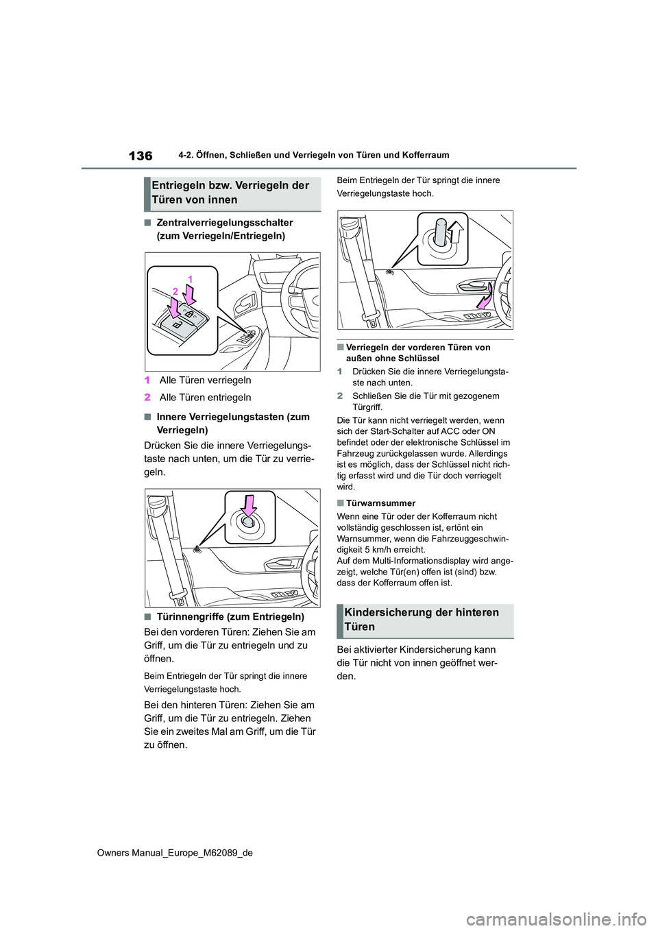 TOYOTA MIRAI 2022 Betriebsanleitungen (in German) 136
Owners Manual_Europe_M62089_de
4-2. Öffnen, Schließen und Verriegeln von Türen und Kofferraum
■Zentralverriegelungsschalter
(zum Verriegeln/Entriegeln)
1 Alle Türen verriegeln
2 Alle Tü TOYOTA MIRAI 2022 Betriebsanleitungen (in German) 136
Owners Manual_Europe_M62089_de
4-2. Öffnen, Schließen und Verriegeln von Türen und Kofferraum
■Zentralverriegelungsschalter
(zum Verriegeln/Entriegeln)
1 Alle Türen verriegeln
2 Alle Tü
