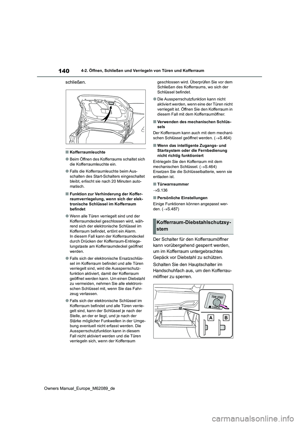 TOYOTA MIRAI 2022 Betriebsanleitungen (in German) 140
Owners Manual_Europe_M62089_de
4-2. Öffnen, Schließen und Verriegeln von Türen und Kofferraum
schließen.
■Kofferraumleuchte
●Beim Öffnen des Kofferraums schaltet sich die Kofferraumleuch TOYOTA MIRAI 2022 Betriebsanleitungen (in German) 140
Owners Manual_Europe_M62089_de
4-2. Öffnen, Schließen und Verriegeln von Türen und Kofferraum
schließen.
■Kofferraumleuchte
●Beim Öffnen des Kofferraums schaltet sich die Kofferraumleuch