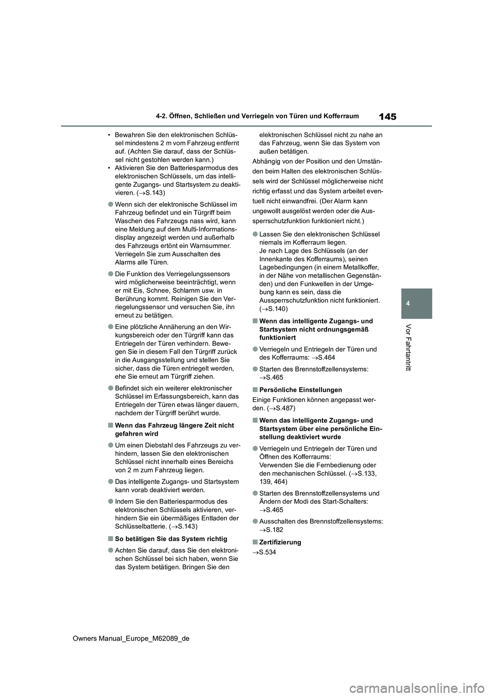 TOYOTA MIRAI 2022 Betriebsanleitungen (in German) 145
4
Owners Manual_Europe_M62089_de
4-2. Öffnen, Schließen und Verriegeln von Türen und Kofferraum
Vor Fahrtantritt
• Bewahren Sie den elektronischen Schlüs- sel mindestens 2 m vom Fahrzeug ent TOYOTA MIRAI 2022 Betriebsanleitungen (in German) 145
4
Owners Manual_Europe_M62089_de
4-2. Öffnen, Schließen und Verriegeln von Türen und Kofferraum
Vor Fahrtantritt
• Bewahren Sie den elektronischen Schlüs- sel mindestens 2 m vom Fahrzeug ent