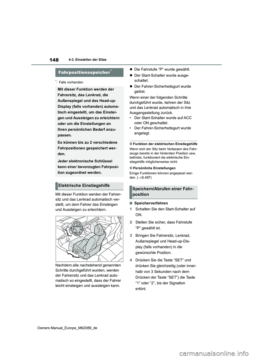 TOYOTA MIRAI 2022 Betriebsanleitungen (in German) 148
Owners Manual_Europe_M62089_de
4-3. Einstellen der Sitze
*: Falls vorhanden
Mit dieser Funktion werden der Fahrer-
sitz und das Lenkrad automatisch ver-
stellt, um dem Fahrer das Einsteigen
und TOYOTA MIRAI 2022 Betriebsanleitungen (in German) 148
Owners Manual_Europe_M62089_de
4-3. Einstellen der Sitze
*: Falls vorhanden
Mit dieser Funktion werden der Fahrer-
sitz und das Lenkrad automatisch ver-
stellt, um dem Fahrer das Einsteigen
und