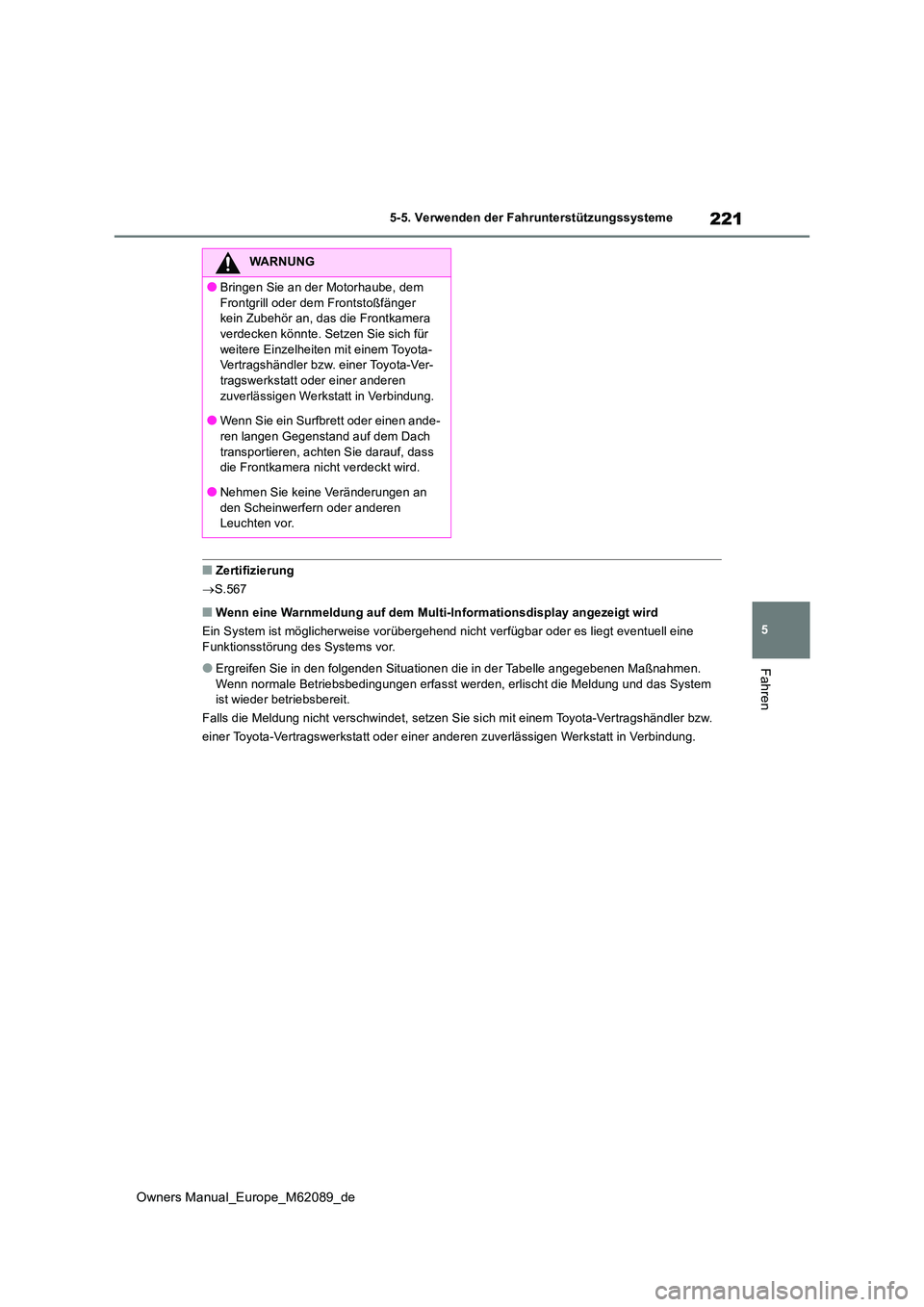 TOYOTA MIRAI 2022 Betriebsanleitungen (in German) 221
5
Owners Manual_Europe_M62089_de
5-5. Verwenden der Fahrunterstützungssysteme
Fahren
■Zertifizierung
S.567
■Wenn eine Warnmeldung auf dem Multi-Informationsdisplay angezeigt wird
Ein Sy TOYOTA MIRAI 2022 Betriebsanleitungen (in German) 221
5
Owners Manual_Europe_M62089_de
5-5. Verwenden der Fahrunterstützungssysteme
Fahren
■Zertifizierung
S.567
■Wenn eine Warnmeldung auf dem Multi-Informationsdisplay angezeigt wird
Ein Sy
