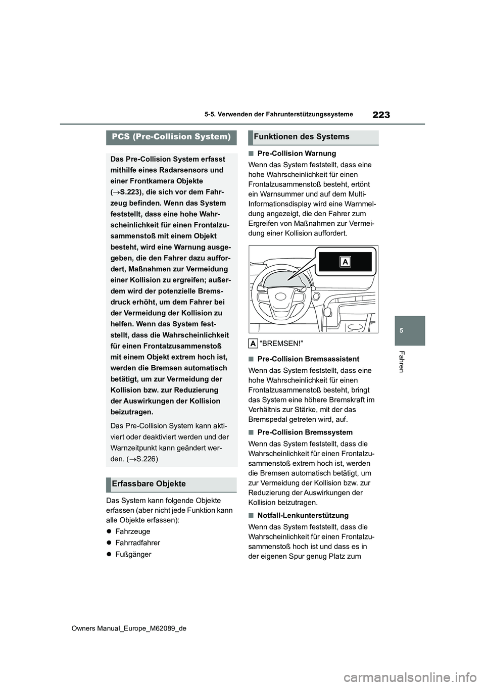 TOYOTA MIRAI 2022 Betriebsanleitungen (in German) 223
5
Owners Manual_Europe_M62089_de
5-5. Verwenden der Fahrunterstützungssysteme
Fahren
Das System kann folgende Objekte
erfassen (aber nicht jede Funktion kann
alle Objekte erfassen):
Fahrz TOYOTA MIRAI 2022 Betriebsanleitungen (in German) 223
5
Owners Manual_Europe_M62089_de
5-5. Verwenden der Fahrunterstützungssysteme
Fahren
Das System kann folgende Objekte
erfassen (aber nicht jede Funktion kann
alle Objekte erfassen):
Fahrz