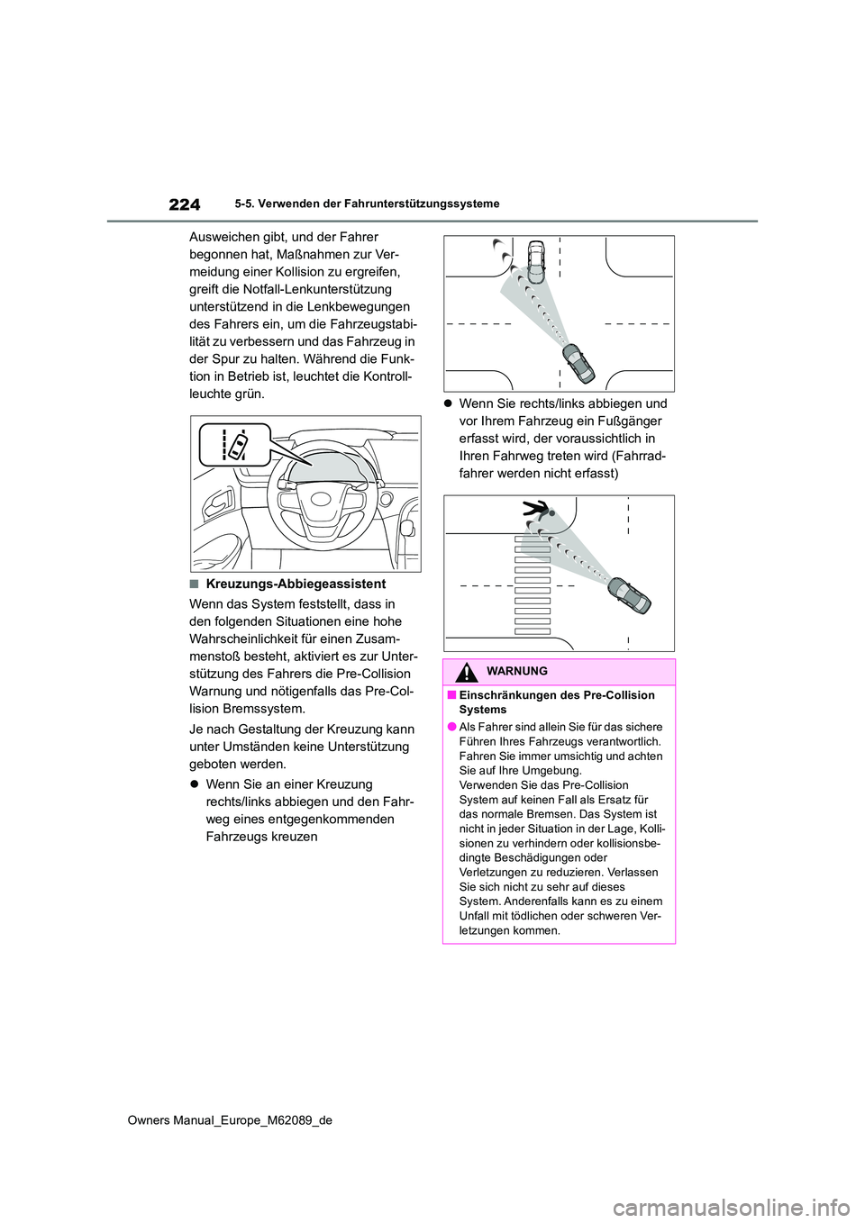 TOYOTA MIRAI 2022 Betriebsanleitungen (in German) 224
Owners Manual_Europe_M62089_de
5-5. Verwenden der Fahrunterstützungssysteme
Ausweichen gibt, und der Fahrer
begonnen hat, Maßnahmen zur Ver-
meidung einer Kollision zu ergreifen,
greift die N TOYOTA MIRAI 2022 Betriebsanleitungen (in German) 224
Owners Manual_Europe_M62089_de
5-5. Verwenden der Fahrunterstützungssysteme
Ausweichen gibt, und der Fahrer
begonnen hat, Maßnahmen zur Ver-
meidung einer Kollision zu ergreifen,
greift die N