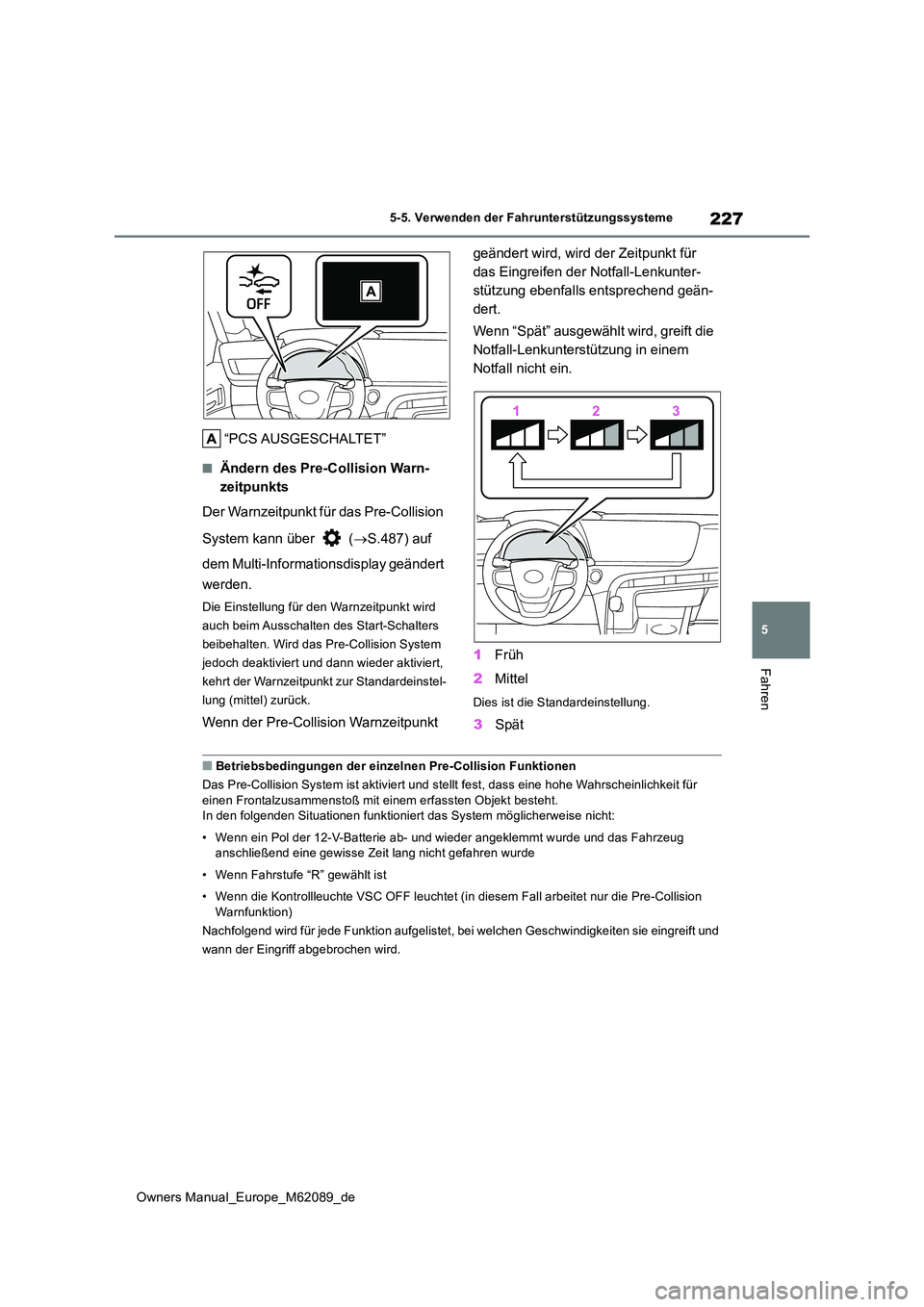 TOYOTA MIRAI 2022 Betriebsanleitungen (in German) 227
5
Owners Manual_Europe_M62089_de
5-5. Verwenden der Fahrunterstützungssysteme
Fahren
“PCS AUSGESCHALTET”
■Ändern des Pre-Collision Warn-
zeitpunkts
Der Warnzeitpunkt für das Pre-Collisi TOYOTA MIRAI 2022 Betriebsanleitungen (in German) 227
5
Owners Manual_Europe_M62089_de
5-5. Verwenden der Fahrunterstützungssysteme
Fahren
“PCS AUSGESCHALTET”
■Ändern des Pre-Collision Warn-
zeitpunkts
Der Warnzeitpunkt für das Pre-Collisi