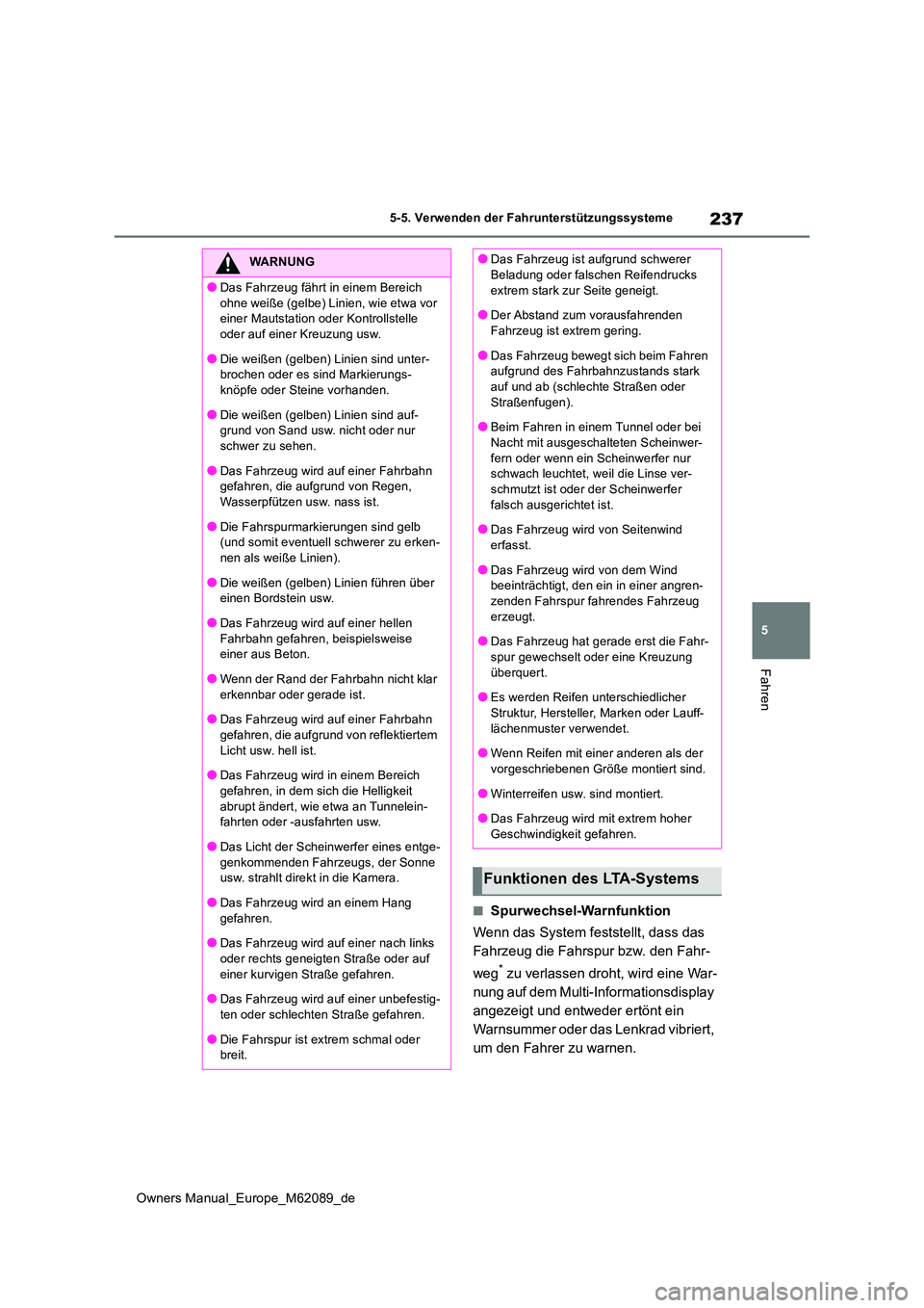 TOYOTA MIRAI 2022 Betriebsanleitungen (in German) 237
5
Owners Manual_Europe_M62089_de
5-5. Verwenden der Fahrunterstützungssysteme
Fahren
■Spurwechsel-Warnfunktion
Wenn das System feststellt, dass das
Fahrzeug die Fahrspur bzw. den Fahr-
weg* TOYOTA MIRAI 2022 Betriebsanleitungen (in German) 237
5
Owners Manual_Europe_M62089_de
5-5. Verwenden der Fahrunterstützungssysteme
Fahren
■Spurwechsel-Warnfunktion
Wenn das System feststellt, dass das
Fahrzeug die Fahrspur bzw. den Fahr-
weg*