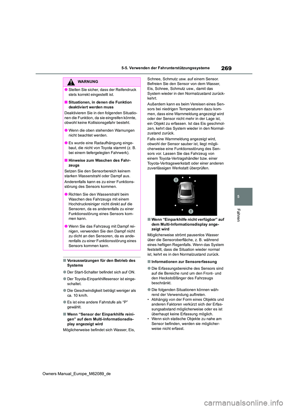 TOYOTA MIRAI 2022 Betriebsanleitungen (in German) 269
5
Owners Manual_Europe_M62089_de
5-5. Verwenden der Fahrunterstützungssysteme
Fahren
■Voraussetzungen für den Betrieb des Systems
●Der Start-Schalter befindet sich auf ON.
●Der Toyota-Ein TOYOTA MIRAI 2022 Betriebsanleitungen (in German) 269
5
Owners Manual_Europe_M62089_de
5-5. Verwenden der Fahrunterstützungssysteme
Fahren
■Voraussetzungen für den Betrieb des Systems
●Der Start-Schalter befindet sich auf ON.
●Der Toyota-Ein