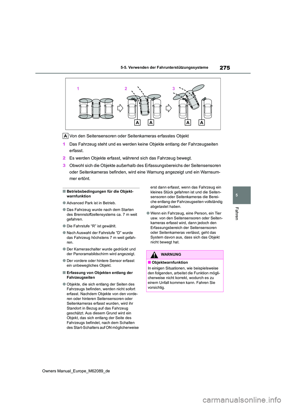 TOYOTA MIRAI 2022 Betriebsanleitungen (in German) 275
5
Owners Manual_Europe_M62089_de
5-5. Verwenden der Fahrunterstützungssysteme
Fahren
Von den Seitensensoren oder Seitenkameras erfasstes Objekt
1 Das Fahrzeug steht und es werden keine Objekte e TOYOTA MIRAI 2022 Betriebsanleitungen (in German) 275
5
Owners Manual_Europe_M62089_de
5-5. Verwenden der Fahrunterstützungssysteme
Fahren
Von den Seitensensoren oder Seitenkameras erfasstes Objekt
1 Das Fahrzeug steht und es werden keine Objekte e