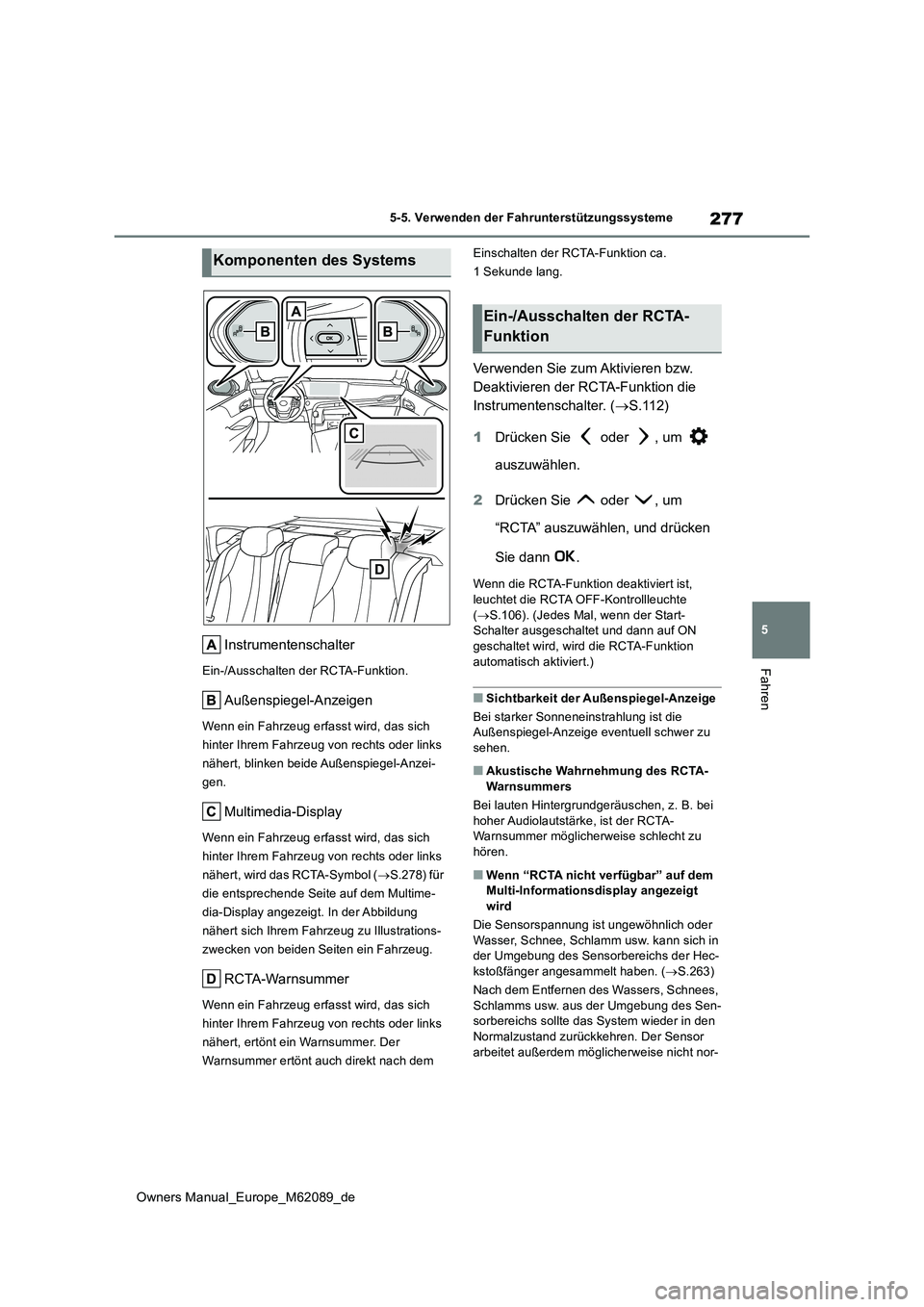 TOYOTA MIRAI 2022 Betriebsanleitungen (in German) 277
5
Owners Manual_Europe_M62089_de
5-5. Verwenden der Fahrunterstützungssysteme
Fahren
Instrumentenschalter
Ein-/Ausschalten der RCTA-Funktion.
Außenspiegel-Anzeigen
Wenn ein Fahrzeug erfasst wird TOYOTA MIRAI 2022 Betriebsanleitungen (in German) 277
5
Owners Manual_Europe_M62089_de
5-5. Verwenden der Fahrunterstützungssysteme
Fahren
Instrumentenschalter
Ein-/Ausschalten der RCTA-Funktion.
Außenspiegel-Anzeigen
Wenn ein Fahrzeug erfasst wird