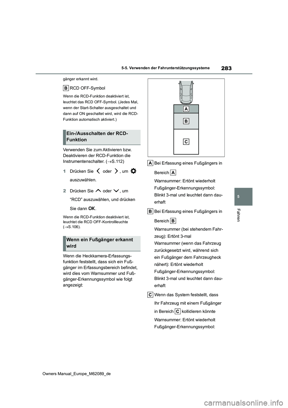 TOYOTA MIRAI 2022 Betriebsanleitungen (in German) 283
5
Owners Manual_Europe_M62089_de
5-5. Verwenden der Fahrunterstützungssysteme
Fahren
gänger erkannt wird.
RCD OFF-Symbol
Wenn die RCD-Funktion deaktiviert ist,
leuchtet das RCD OFF-Symbol. (Je TOYOTA MIRAI 2022 Betriebsanleitungen (in German) 283
5
Owners Manual_Europe_M62089_de
5-5. Verwenden der Fahrunterstützungssysteme
Fahren
gänger erkannt wird.
RCD OFF-Symbol
Wenn die RCD-Funktion deaktiviert ist,
leuchtet das RCD OFF-Symbol. (Je