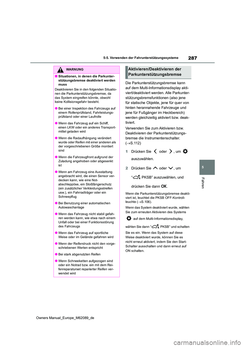 TOYOTA MIRAI 2022 Betriebsanleitungen (in German) 287
5
Owners Manual_Europe_M62089_de
5-5. Verwenden der Fahrunterstützungssysteme
Fahren
Die Parkunterstützungsbremse kann
auf dem Multi-Informationsdisplay akti-
viert/deaktiviert werden. Alle Pa TOYOTA MIRAI 2022 Betriebsanleitungen (in German) 287
5
Owners Manual_Europe_M62089_de
5-5. Verwenden der Fahrunterstützungssysteme
Fahren
Die Parkunterstützungsbremse kann
auf dem Multi-Informationsdisplay akti-
viert/deaktiviert werden. Alle Pa