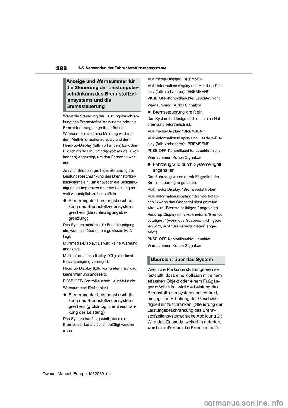TOYOTA MIRAI 2022 Betriebsanleitungen (in German) 288
Owners Manual_Europe_M62089_de
5-5. Verwenden der Fahrunterstützungssysteme
Wenn die Steuerung der Leistungsbeschrän-
kung des Brennstoffzellensystems oder die
Bremssteuerung eingreift, ertö TOYOTA MIRAI 2022 Betriebsanleitungen (in German) 288
Owners Manual_Europe_M62089_de
5-5. Verwenden der Fahrunterstützungssysteme
Wenn die Steuerung der Leistungsbeschrän-
kung des Brennstoffzellensystems oder die
Bremssteuerung eingreift, ertö