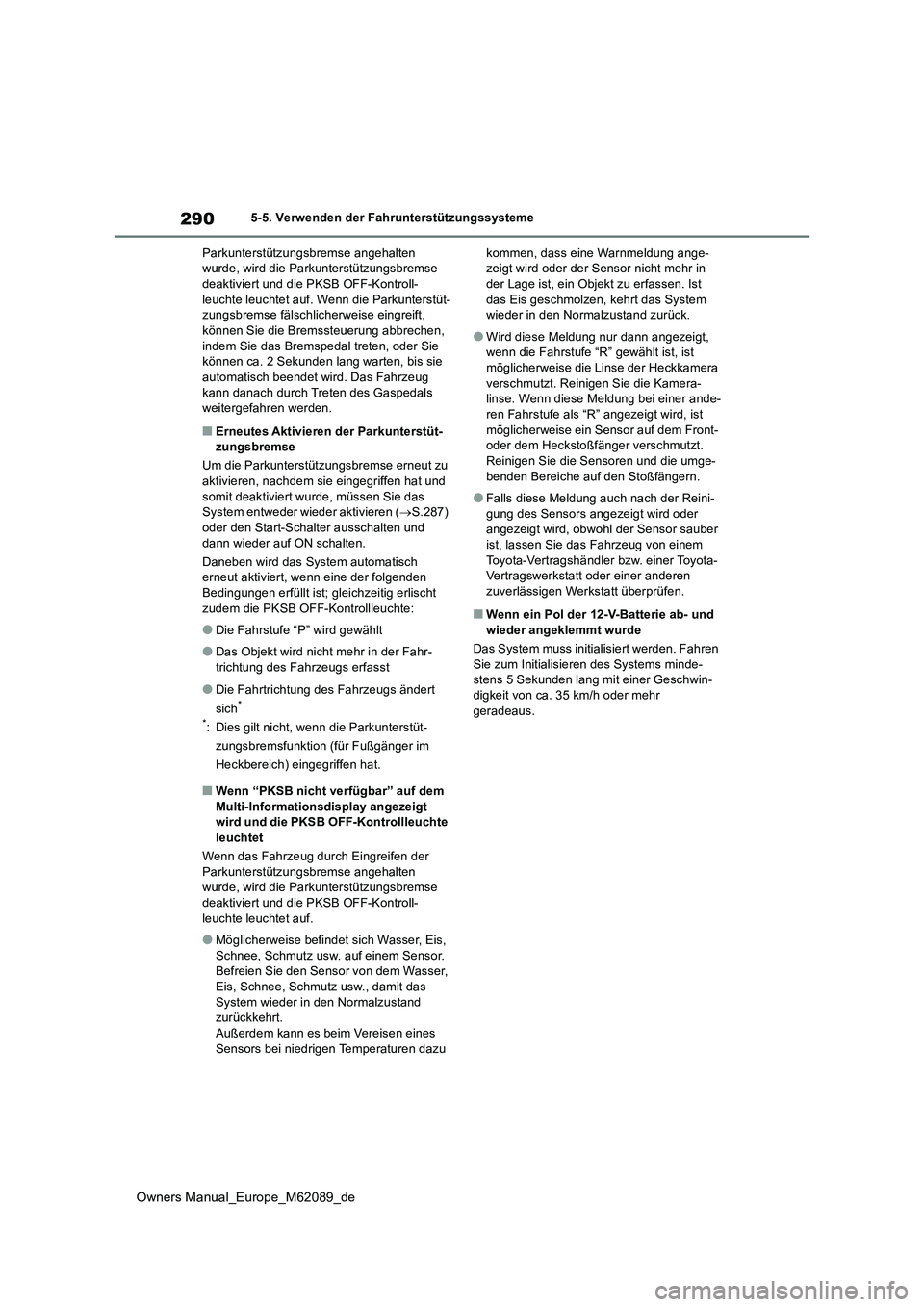 TOYOTA MIRAI 2022 Betriebsanleitungen (in German) 290
Owners Manual_Europe_M62089_de
5-5. Verwenden der Fahrunterstützungssysteme
Parkunterstützungsbremse angehalten wurde, wird die Parkunterstützungsbremse deaktiviert und die PKSB OFF-Kontroll- TOYOTA MIRAI 2022 Betriebsanleitungen (in German) 290
Owners Manual_Europe_M62089_de
5-5. Verwenden der Fahrunterstützungssysteme
Parkunterstützungsbremse angehalten wurde, wird die Parkunterstützungsbremse deaktiviert und die PKSB OFF-Kontroll-