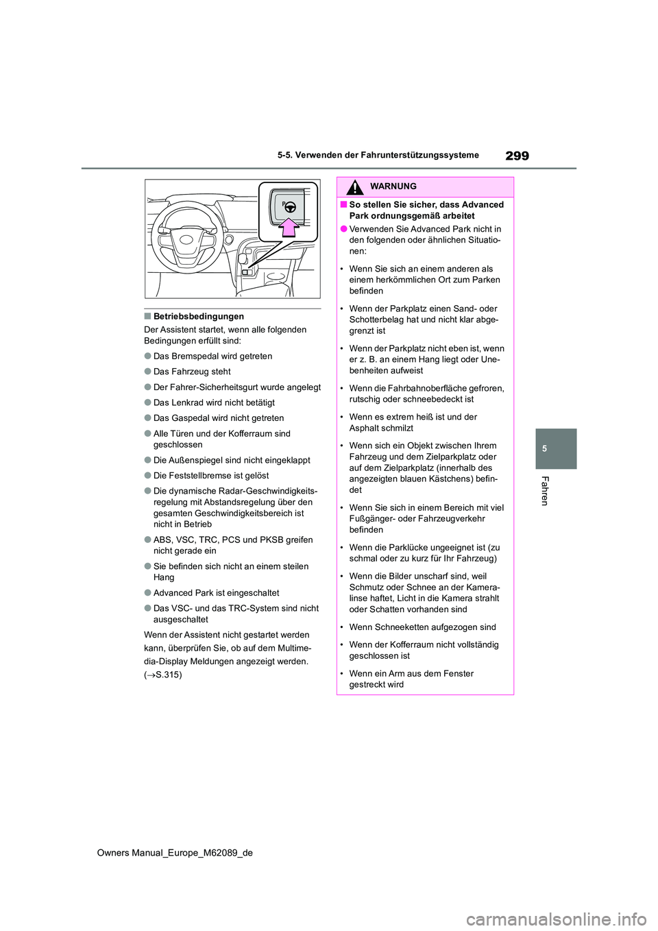 TOYOTA MIRAI 2022 Betriebsanleitungen (in German) 299
5
Owners Manual_Europe_M62089_de
5-5. Verwenden der Fahrunterstützungssysteme
Fahren
■Betriebsbedingungen
Der Assistent startet, wenn alle folgenden Bedingungen erfüllt sind:
●Das Bremsped TOYOTA MIRAI 2022 Betriebsanleitungen (in German) 299
5
Owners Manual_Europe_M62089_de
5-5. Verwenden der Fahrunterstützungssysteme
Fahren
■Betriebsbedingungen
Der Assistent startet, wenn alle folgenden Bedingungen erfüllt sind:
●Das Bremsped