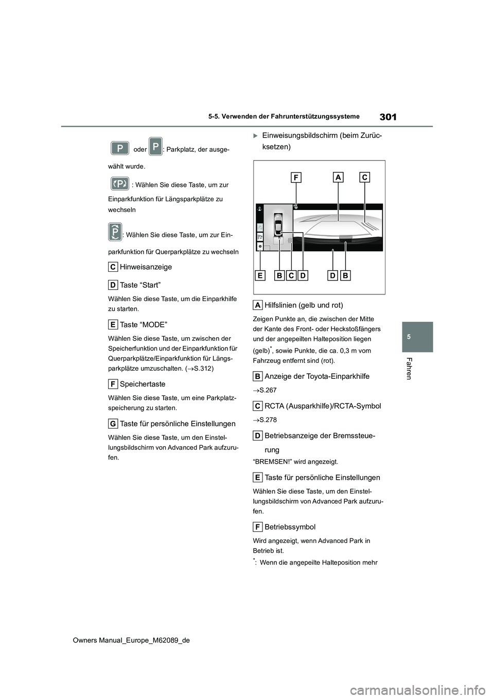 TOYOTA MIRAI 2022 Betriebsanleitungen (in German) 301
5
Owners Manual_Europe_M62089_de
5-5. Verwenden der Fahrunterstützungssysteme
Fahren
oder : Parkplatz, der ausge-
wählt wurde.
: Wählen Sie diese Taste, um zur
Einparkfunktion für Längs TOYOTA MIRAI 2022 Betriebsanleitungen (in German) 301
5
Owners Manual_Europe_M62089_de
5-5. Verwenden der Fahrunterstützungssysteme
Fahren
oder : Parkplatz, der ausge-
wählt wurde.
: Wählen Sie diese Taste, um zur
Einparkfunktion für Längs