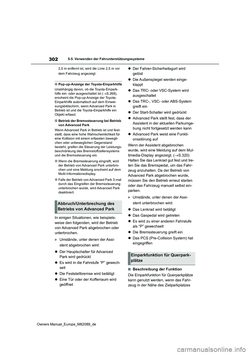 TOYOTA MIRAI 2022 Betriebsanleitungen (in German) 302
Owners Manual_Europe_M62089_de
5-5. Verwenden der Fahrunterstützungssysteme
2,5 m entfernt ist, wird die Linie 2,5 m vor
dem Fahrzeug angezeigt.
■Pop-up-Anzeige der Toyota-Einparkhilfe
Unab TOYOTA MIRAI 2022 Betriebsanleitungen (in German) 302
Owners Manual_Europe_M62089_de
5-5. Verwenden der Fahrunterstützungssysteme
2,5 m entfernt ist, wird die Linie 2,5 m vor
dem Fahrzeug angezeigt.
■Pop-up-Anzeige der Toyota-Einparkhilfe
Unab