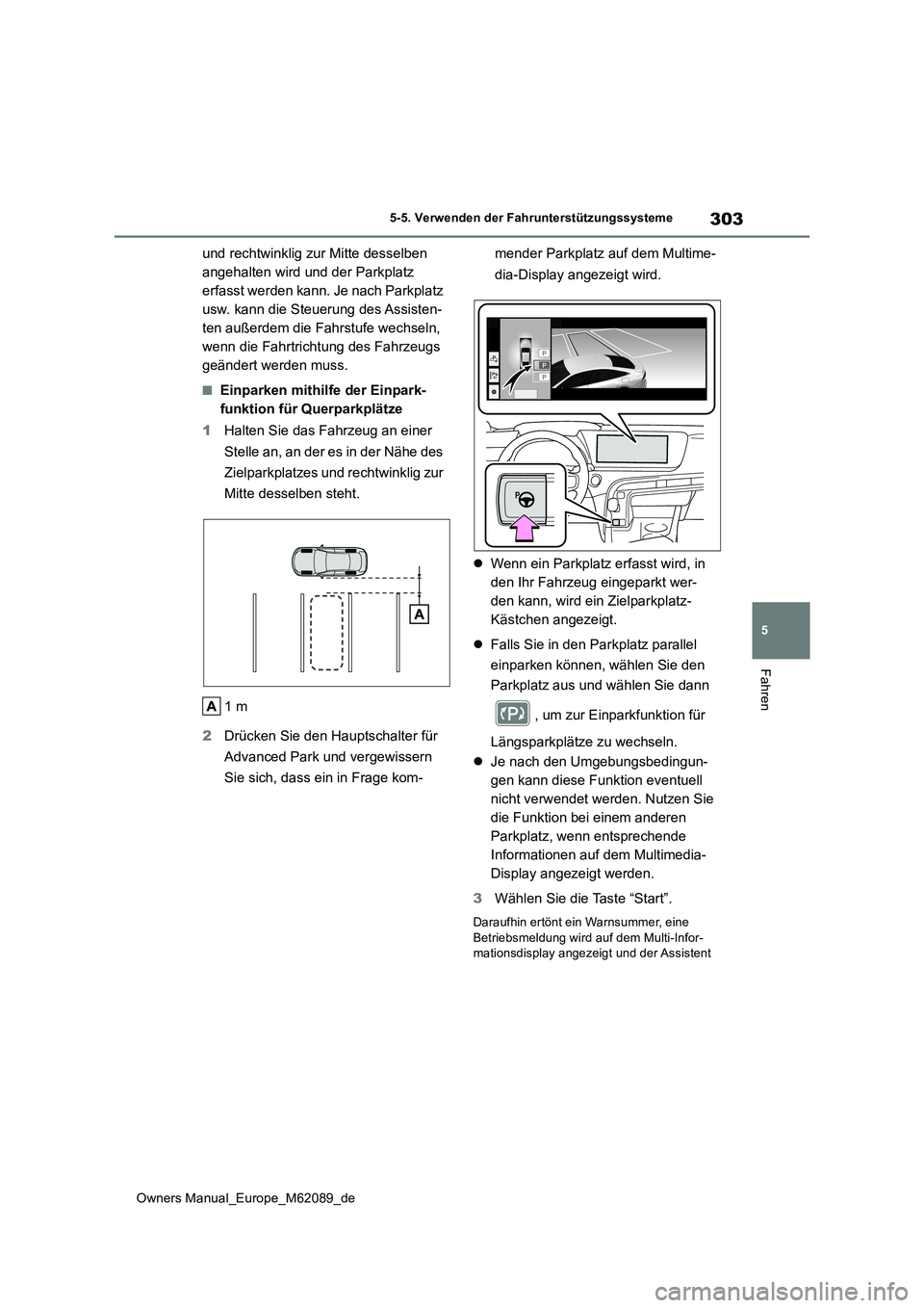TOYOTA MIRAI 2022 Betriebsanleitungen (in German) 303
5
Owners Manual_Europe_M62089_de
5-5. Verwenden der Fahrunterstützungssysteme
Fahren
und rechtwinklig zur Mitte desselben
angehalten wird und der Parkplatz
erfasst werden kann. Je nach Parkpla TOYOTA MIRAI 2022 Betriebsanleitungen (in German) 303
5
Owners Manual_Europe_M62089_de
5-5. Verwenden der Fahrunterstützungssysteme
Fahren
und rechtwinklig zur Mitte desselben
angehalten wird und der Parkplatz
erfasst werden kann. Je nach Parkpla