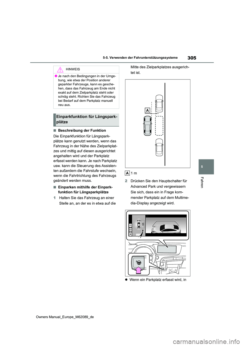 TOYOTA MIRAI 2022 Betriebsanleitungen (in German) 305
5
Owners Manual_Europe_M62089_de
5-5. Verwenden der Fahrunterstützungssysteme
Fahren
■Beschreibung der Funktion
Die Einparkfunktion für Längspark-
plätze kann genutzt werden, wenn das
Fah TOYOTA MIRAI 2022 Betriebsanleitungen (in German) 305
5
Owners Manual_Europe_M62089_de
5-5. Verwenden der Fahrunterstützungssysteme
Fahren
■Beschreibung der Funktion
Die Einparkfunktion für Längspark-
plätze kann genutzt werden, wenn das
Fah