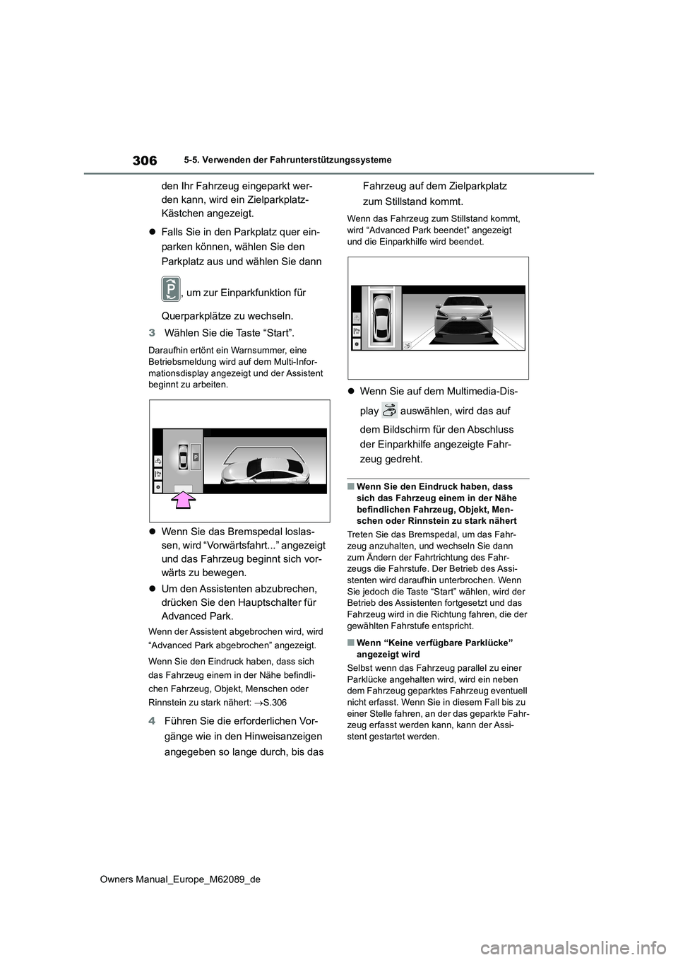 TOYOTA MIRAI 2022 Betriebsanleitungen (in German) 306
Owners Manual_Europe_M62089_de
5-5. Verwenden der Fahrunterstützungssysteme
den Ihr Fahrzeug eingeparkt wer-
den kann, wird ein Zielparkplatz-
Kästchen angezeigt.
Falls Sie in den Parkplat TOYOTA MIRAI 2022 Betriebsanleitungen (in German) 306
Owners Manual_Europe_M62089_de
5-5. Verwenden der Fahrunterstützungssysteme
den Ihr Fahrzeug eingeparkt wer-
den kann, wird ein Zielparkplatz-
Kästchen angezeigt.
Falls Sie in den Parkplat