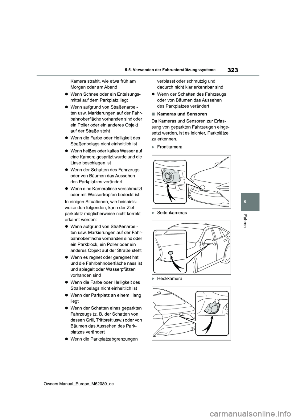 TOYOTA MIRAI 2022 Betriebsanleitungen (in German) 323
5
Owners Manual_Europe_M62089_de
5-5. Verwenden der Fahrunterstützungssysteme
Fahren
Kamera strahlt, wie etwa früh am
Morgen oder am Abend
Wenn Schnee oder ein Enteisungs-
mittel auf dem TOYOTA MIRAI 2022 Betriebsanleitungen (in German) 323
5
Owners Manual_Europe_M62089_de
5-5. Verwenden der Fahrunterstützungssysteme
Fahren
Kamera strahlt, wie etwa früh am
Morgen oder am Abend
Wenn Schnee oder ein Enteisungs-
mittel auf dem