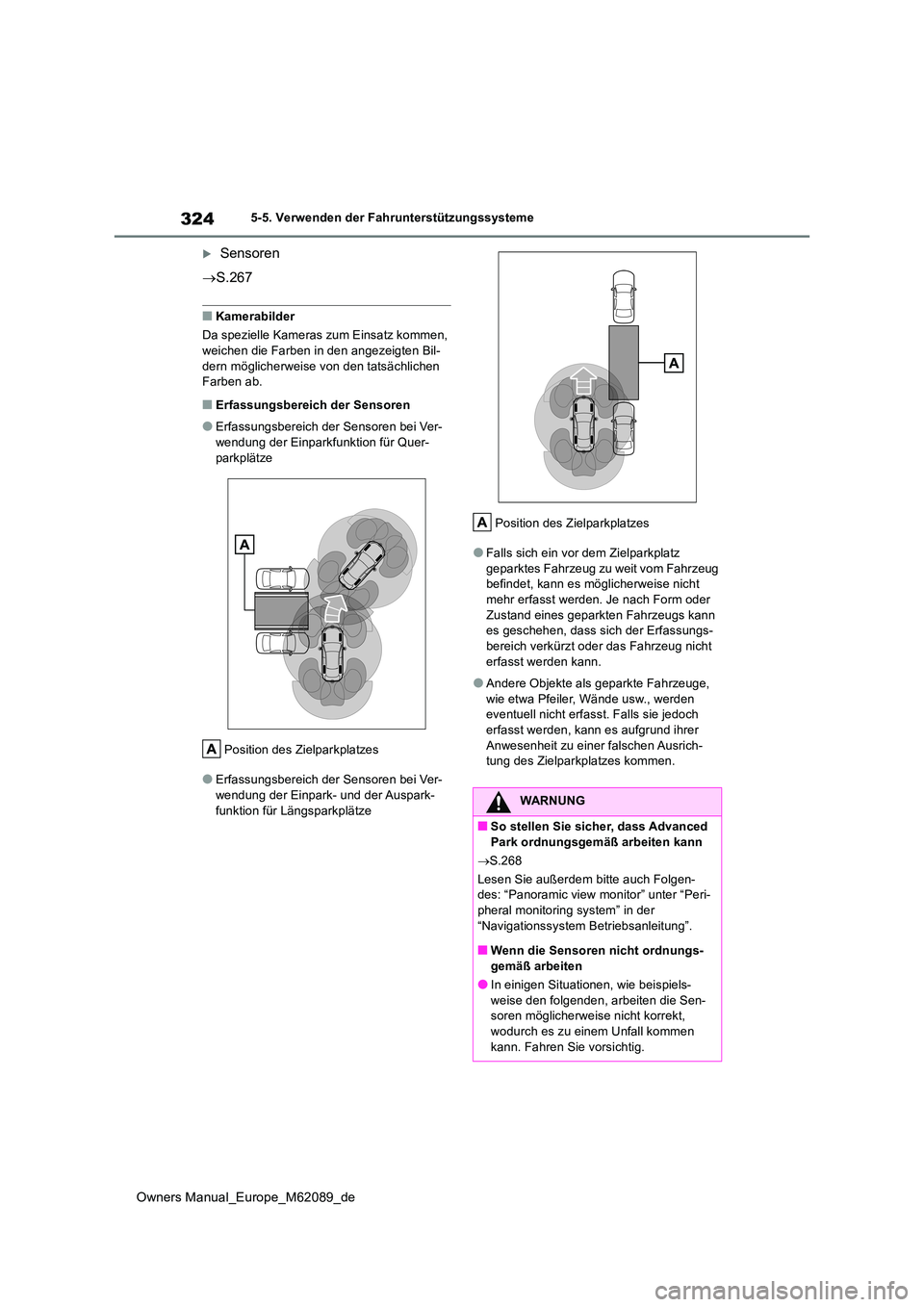 TOYOTA MIRAI 2022 Betriebsanleitungen (in German) 324
Owners Manual_Europe_M62089_de
5-5. Verwenden der Fahrunterstützungssysteme
Sensoren
S.267
■Kamerabilder
Da spezielle Kameras zum Einsatz kommen,
weichen die Farben in den angezeigte TOYOTA MIRAI 2022 Betriebsanleitungen (in German) 324
Owners Manual_Europe_M62089_de
5-5. Verwenden der Fahrunterstützungssysteme
Sensoren
S.267
■Kamerabilder
Da spezielle Kameras zum Einsatz kommen,
weichen die Farben in den angezeigte