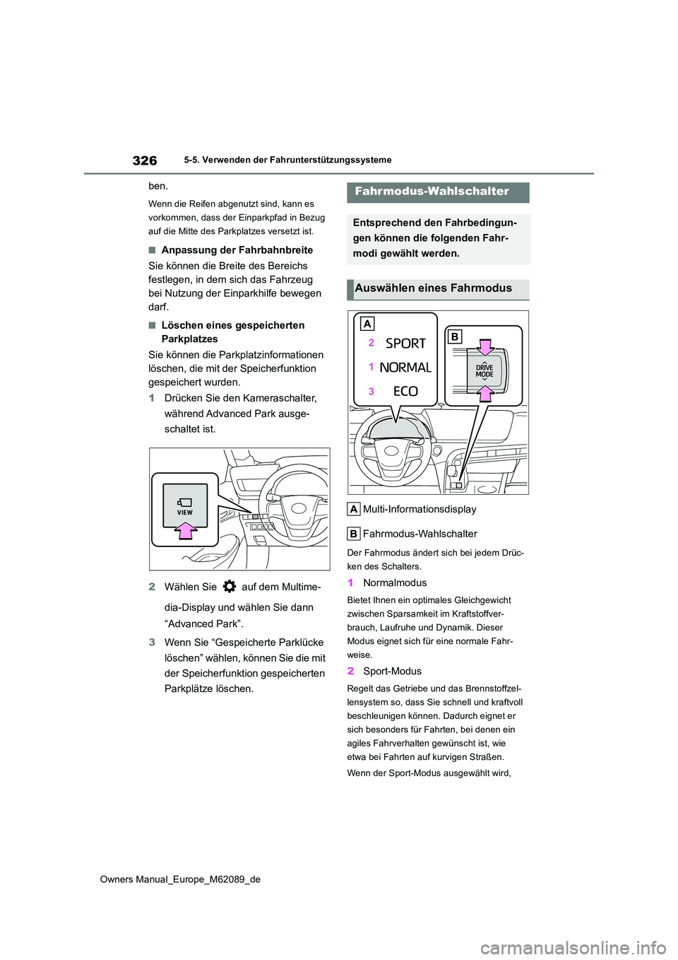 TOYOTA MIRAI 2022 Betriebsanleitungen (in German) 326
Owners Manual_Europe_M62089_de
5-5. Verwenden der Fahrunterstützungssysteme
ben.
Wenn die Reifen abgenutzt sind, kann es
vorkommen, dass der Einparkpfad in Bezug
auf die Mitte des Parkplatzes TOYOTA MIRAI 2022 Betriebsanleitungen (in German) 326
Owners Manual_Europe_M62089_de
5-5. Verwenden der Fahrunterstützungssysteme
ben.
Wenn die Reifen abgenutzt sind, kann es
vorkommen, dass der Einparkpfad in Bezug
auf die Mitte des Parkplatzes