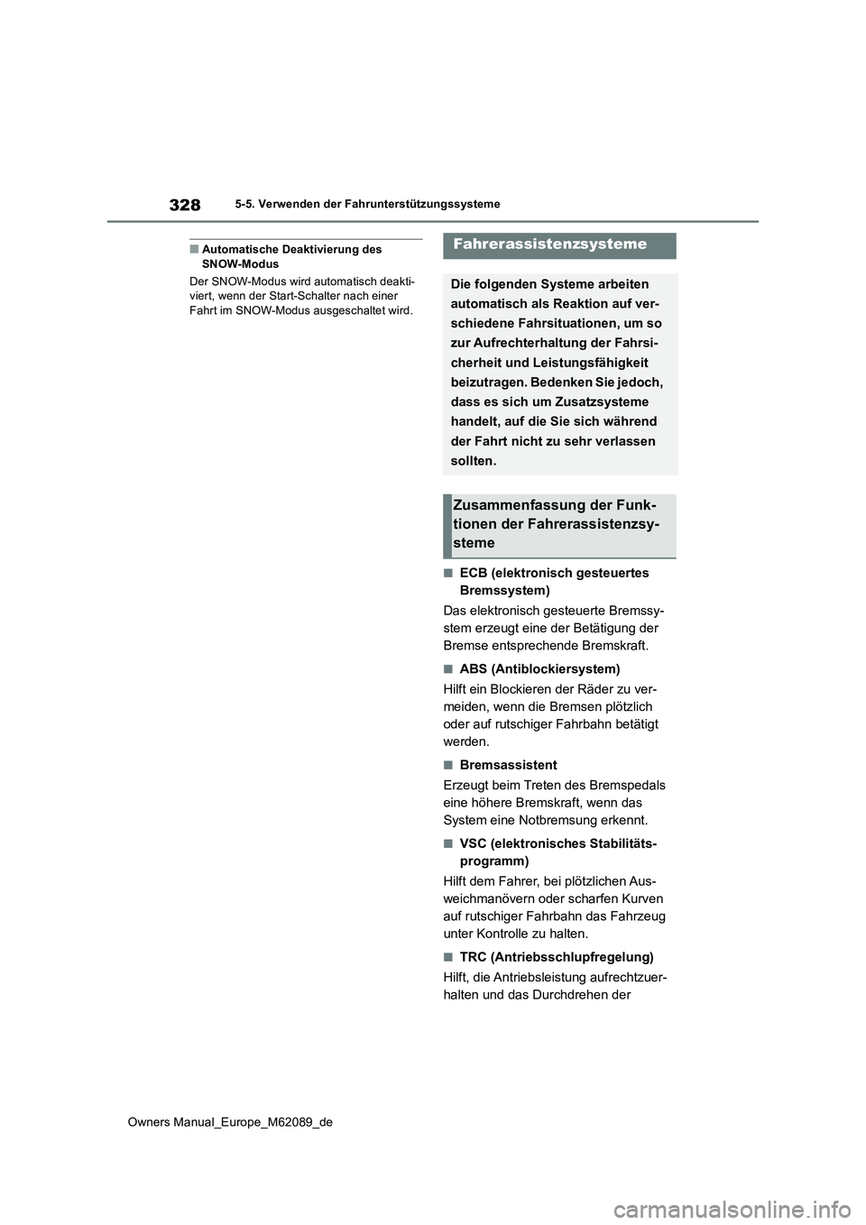 TOYOTA MIRAI 2022 Betriebsanleitungen (in German) 328
Owners Manual_Europe_M62089_de
5-5. Verwenden der Fahrunterstützungssysteme
■Automatische Deaktivierung des SNOW-Modus
Der SNOW-Modus wird automatisch deakti- viert, wenn der Start-Schalter n TOYOTA MIRAI 2022 Betriebsanleitungen (in German) 328
Owners Manual_Europe_M62089_de
5-5. Verwenden der Fahrunterstützungssysteme
■Automatische Deaktivierung des SNOW-Modus
Der SNOW-Modus wird automatisch deakti- viert, wenn der Start-Schalter n