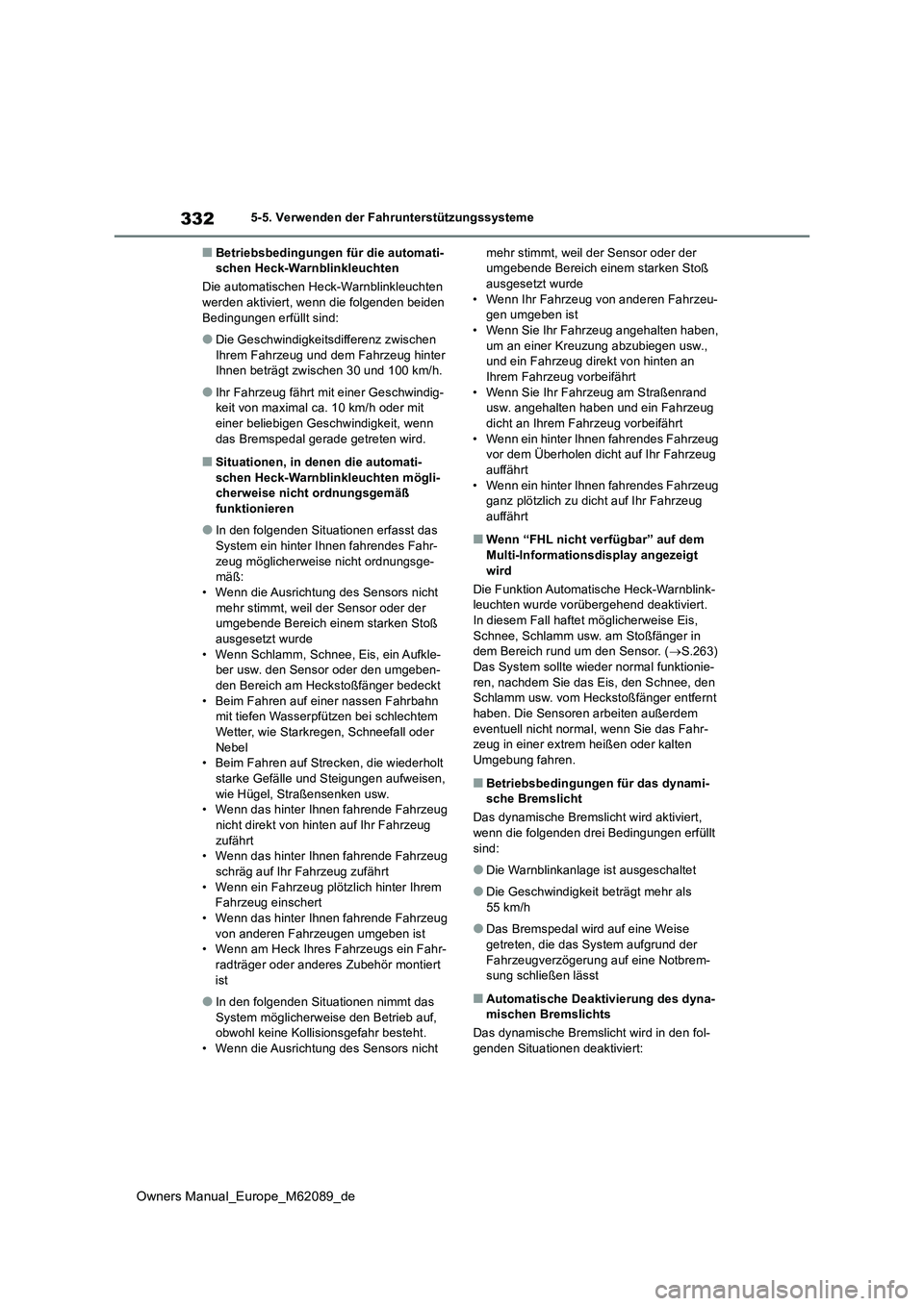 TOYOTA MIRAI 2022 Betriebsanleitungen (in German) 332
Owners Manual_Europe_M62089_de
5-5. Verwenden der Fahrunterstützungssysteme
■Betriebsbedingungen für die automati- schen Heck-Warnblinkleuchten
Die automatischen Heck-Warnblinkleuchten werde TOYOTA MIRAI 2022 Betriebsanleitungen (in German) 332
Owners Manual_Europe_M62089_de
5-5. Verwenden der Fahrunterstützungssysteme
■Betriebsbedingungen für die automati- schen Heck-Warnblinkleuchten
Die automatischen Heck-Warnblinkleuchten werde