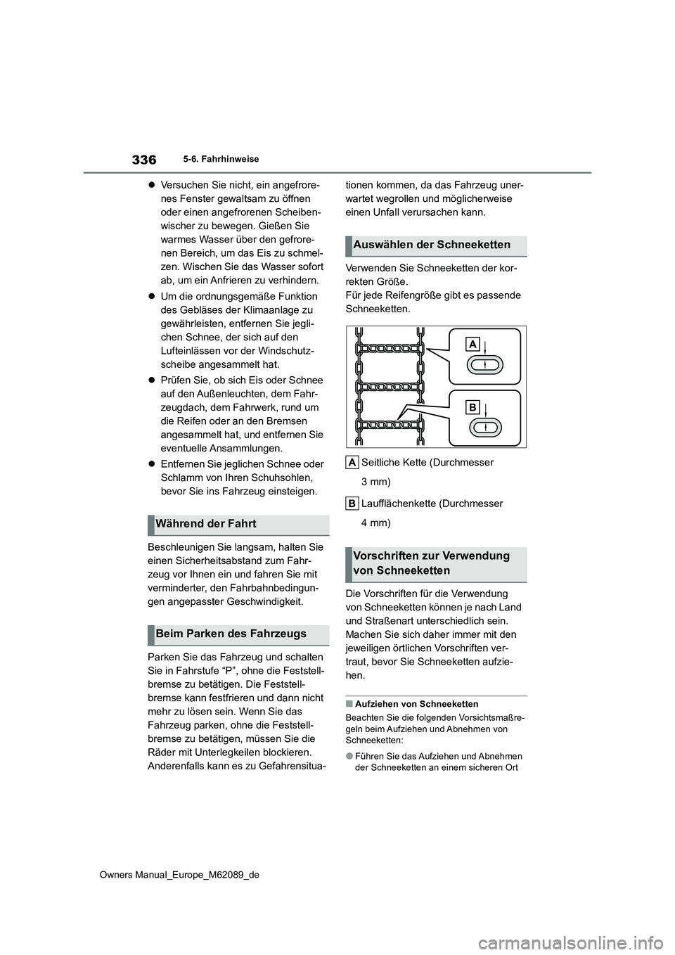 TOYOTA MIRAI 2022 Betriebsanleitungen (in German) 336
Owners Manual_Europe_M62089_de
5-6. Fahrhinweise
Versuchen Sie nicht, ein angefrore-
nes Fenster gewaltsam zu öffnen
oder einen angefrorenen Scheiben-
wischer zu bewegen. Gießen Sie
warmes TOYOTA MIRAI 2022 Betriebsanleitungen (in German) 336
Owners Manual_Europe_M62089_de
5-6. Fahrhinweise
Versuchen Sie nicht, ein angefrore-
nes Fenster gewaltsam zu öffnen
oder einen angefrorenen Scheiben-
wischer zu bewegen. Gießen Sie
warmes