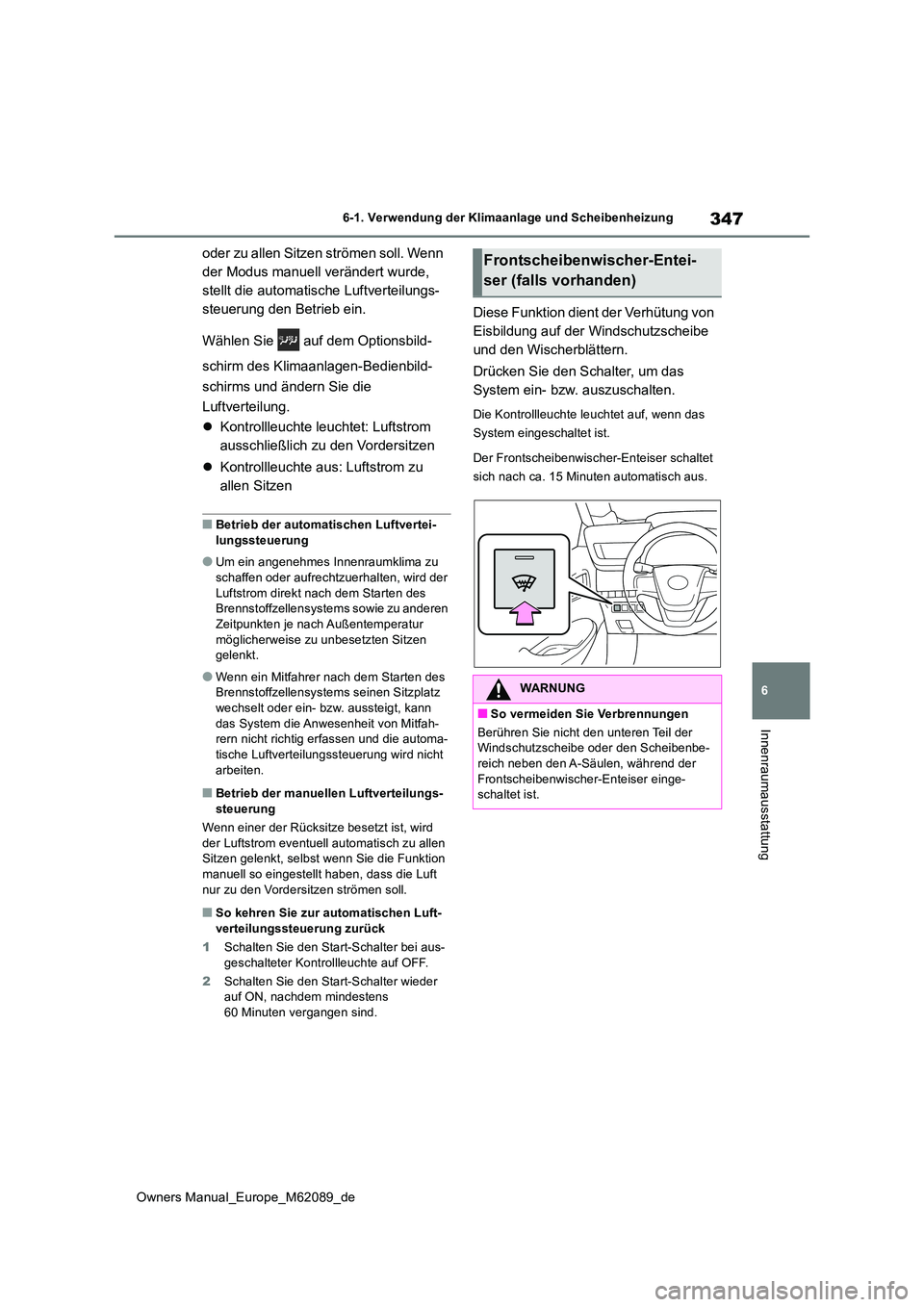 TOYOTA MIRAI 2022 Betriebsanleitungen (in German) 347
6
Owners Manual_Europe_M62089_de
6-1. Verwendung der Klimaanlage und Scheibenheizung
Innenraumausstattung
oder zu allen Sitzen strömen soll. Wenn
der Modus manuell verändert wurde,
stellt die TOYOTA MIRAI 2022 Betriebsanleitungen (in German) 347
6
Owners Manual_Europe_M62089_de
6-1. Verwendung der Klimaanlage und Scheibenheizung
Innenraumausstattung
oder zu allen Sitzen strömen soll. Wenn
der Modus manuell verändert wurde,
stellt die