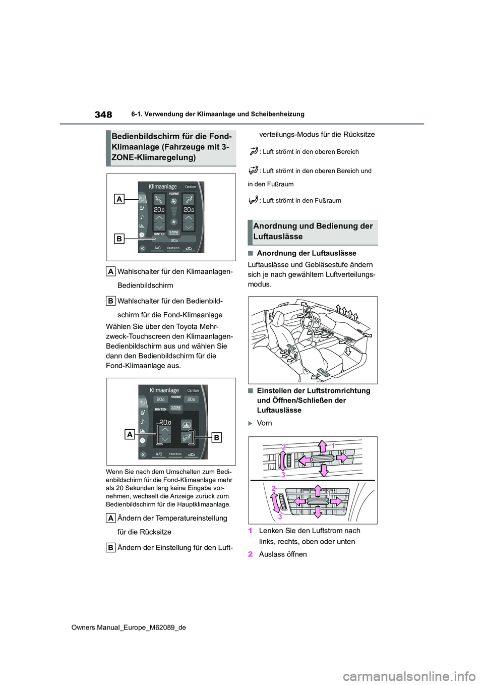 TOYOTA MIRAI 2022 Betriebsanleitungen (in German) 348
Owners Manual_Europe_M62089_de
6-1. Verwendung der Klimaanlage und Scheibenheizung
Wahlschalter für den Klimaanlagen-
Bedienbildschirm
Wahlschalter für den Bedienbild-
schirm für die Fond-Kl TOYOTA MIRAI 2022 Betriebsanleitungen (in German) 348
Owners Manual_Europe_M62089_de
6-1. Verwendung der Klimaanlage und Scheibenheizung
Wahlschalter für den Klimaanlagen-
Bedienbildschirm
Wahlschalter für den Bedienbild-
schirm für die Fond-Kl