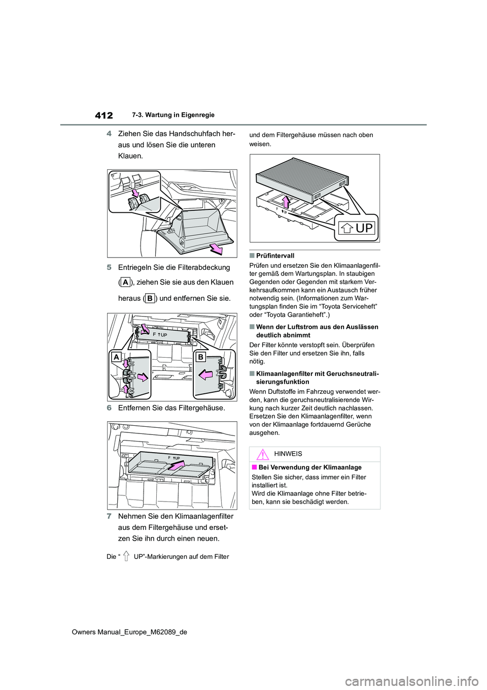 TOYOTA MIRAI 2022  Betriebsanleitungen (in German) 412
Owners Manual_Europe_M62089_de
7-3. Wartung in Eigenregie
4Ziehen Sie das Handschuhfach her- 
aus und lösen Sie die unteren  
Klauen. 
5 Entriegeln Sie die Filterabdeckung  
( ), ziehen Sie sie a