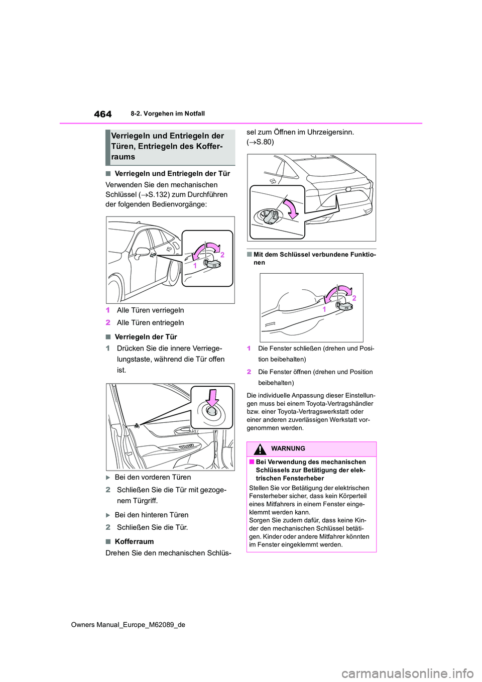 TOYOTA MIRAI 2022  Betriebsanleitungen (in German) 464
Owners Manual_Europe_M62089_de
8-2. Vorgehen im Notfall
■Verriegeln und Entriegeln der Tür 
Verwenden Sie den mechanischen  
Schlüssel ( S.132) zum Durchführen  
der folgenden Bedienvorgä