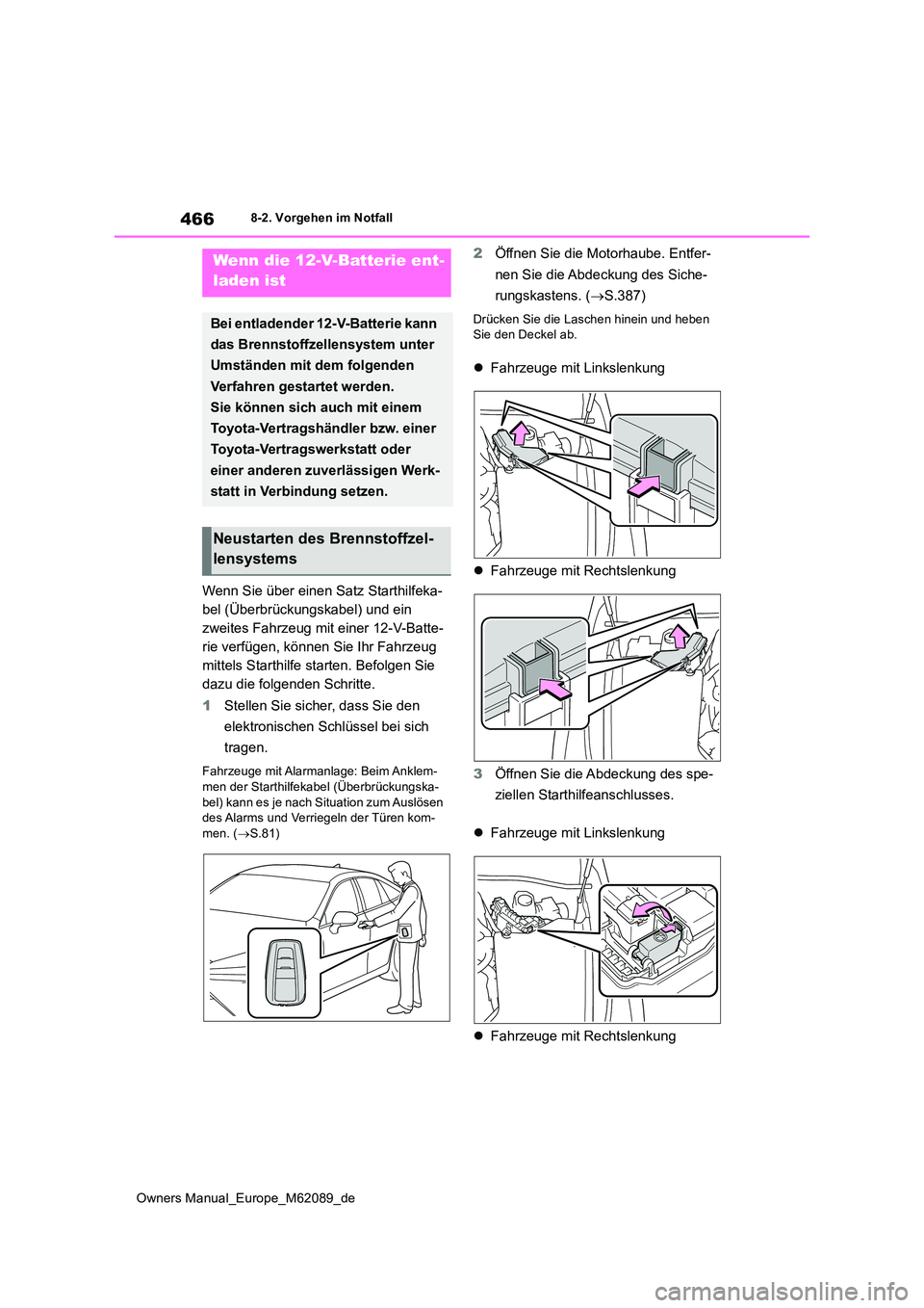 TOYOTA MIRAI 2022  Betriebsanleitungen (in German) 466
Owners Manual_Europe_M62089_de
8-2. Vorgehen im Notfall
Wenn Sie über einen Satz Starthilfeka- 
bel (Überbrückungskabel) und ein 
zweites Fahrzeug mit einer 12-V-Batte-
rie verfügen, können S