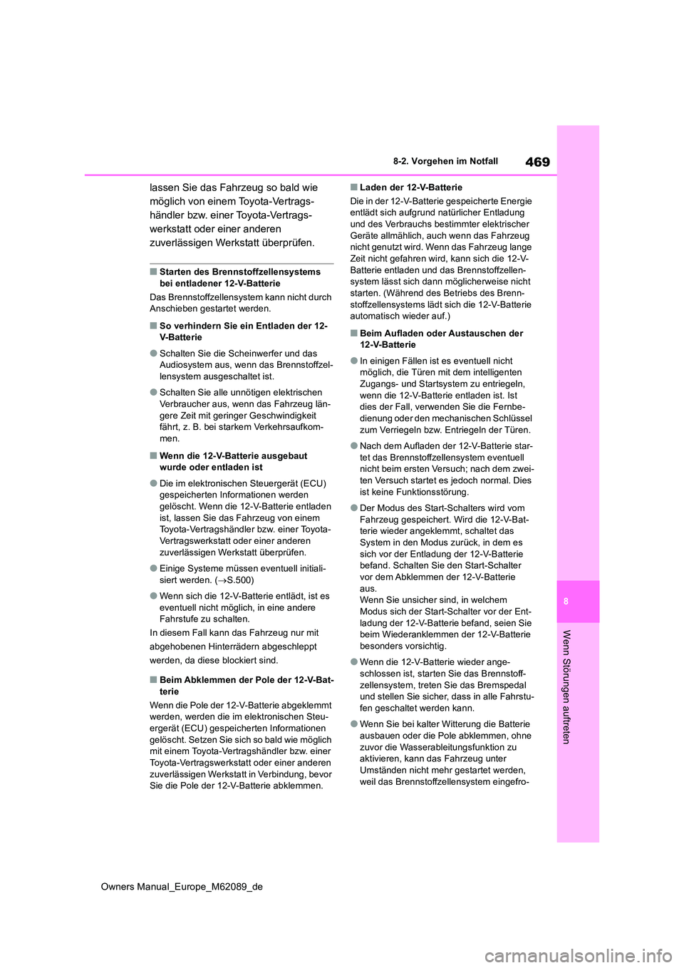 TOYOTA MIRAI 2022  Betriebsanleitungen (in German) 469
8
Owners Manual_Europe_M62089_de
8-2. Vorgehen im Notfall
Wenn Störungen auftreten
lassen Sie das Fahrzeug so bald wie  
möglich von einem Toyota-Vertrags-
händler bzw. einer Toyota-Vertrags-
w