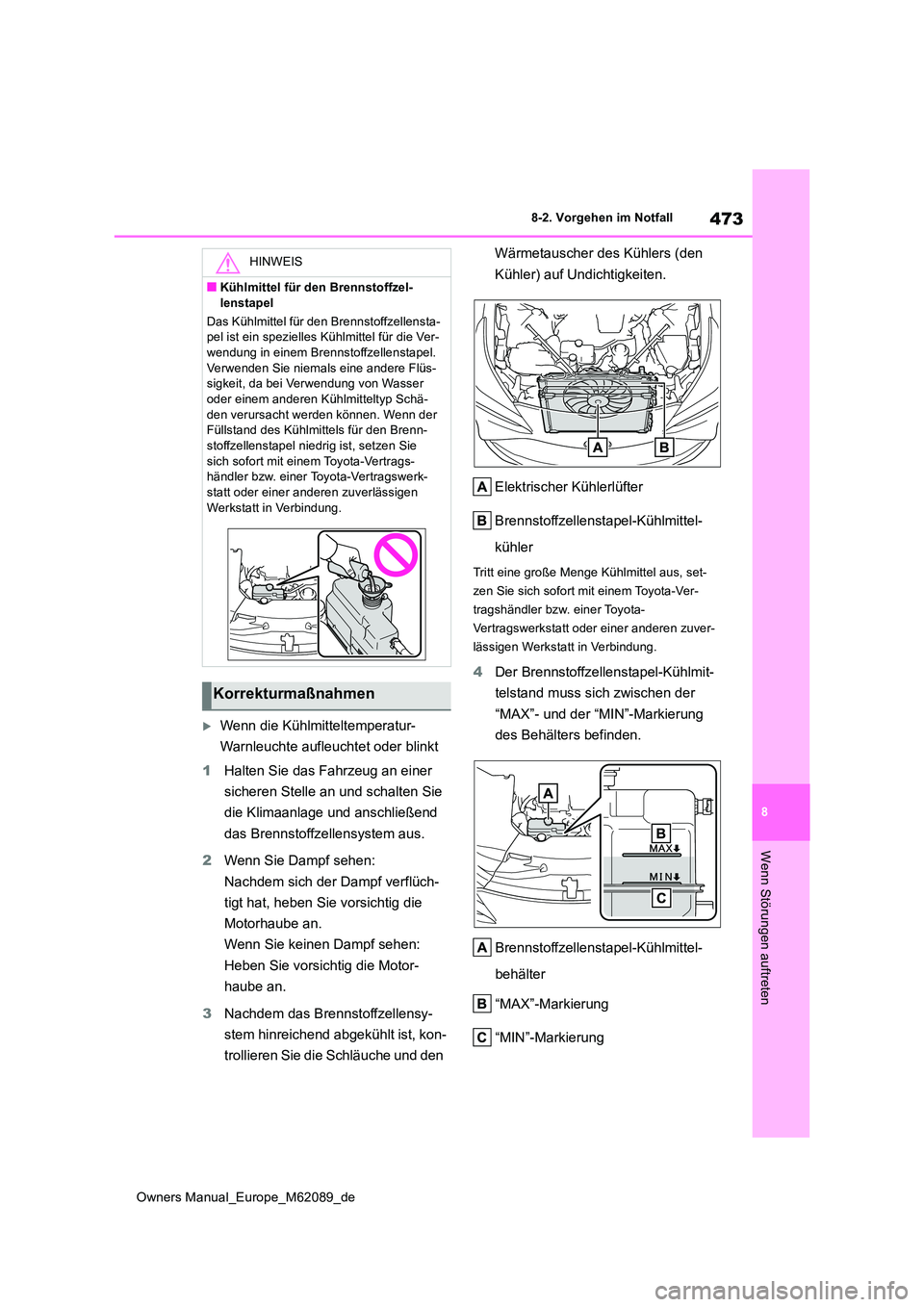 TOYOTA MIRAI 2022  Betriebsanleitungen (in German) 473
8
Owners Manual_Europe_M62089_de
8-2. Vorgehen im Notfall
Wenn Störungen auftreten
Wenn die Kühlmitteltemperatur- 
Warnleuchte aufleuchtet oder blinkt 
1 Halten Sie das Fahrzeug an einer  
si