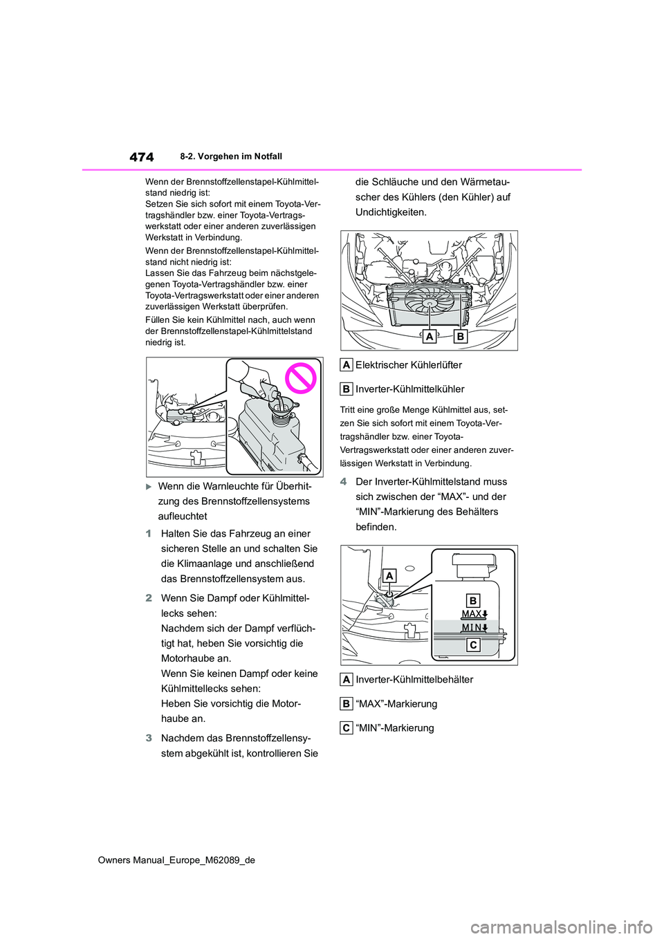 TOYOTA MIRAI 2022  Betriebsanleitungen (in German) 474
Owners Manual_Europe_M62089_de
8-2. Vorgehen im Notfall 
Wenn der Brennstoffzellenstapel-Kühlmittel- stand niedrig ist:Setzen Sie sich sofort mit einem Toyota-Ver- 
tragshändler bzw. einer Toyot