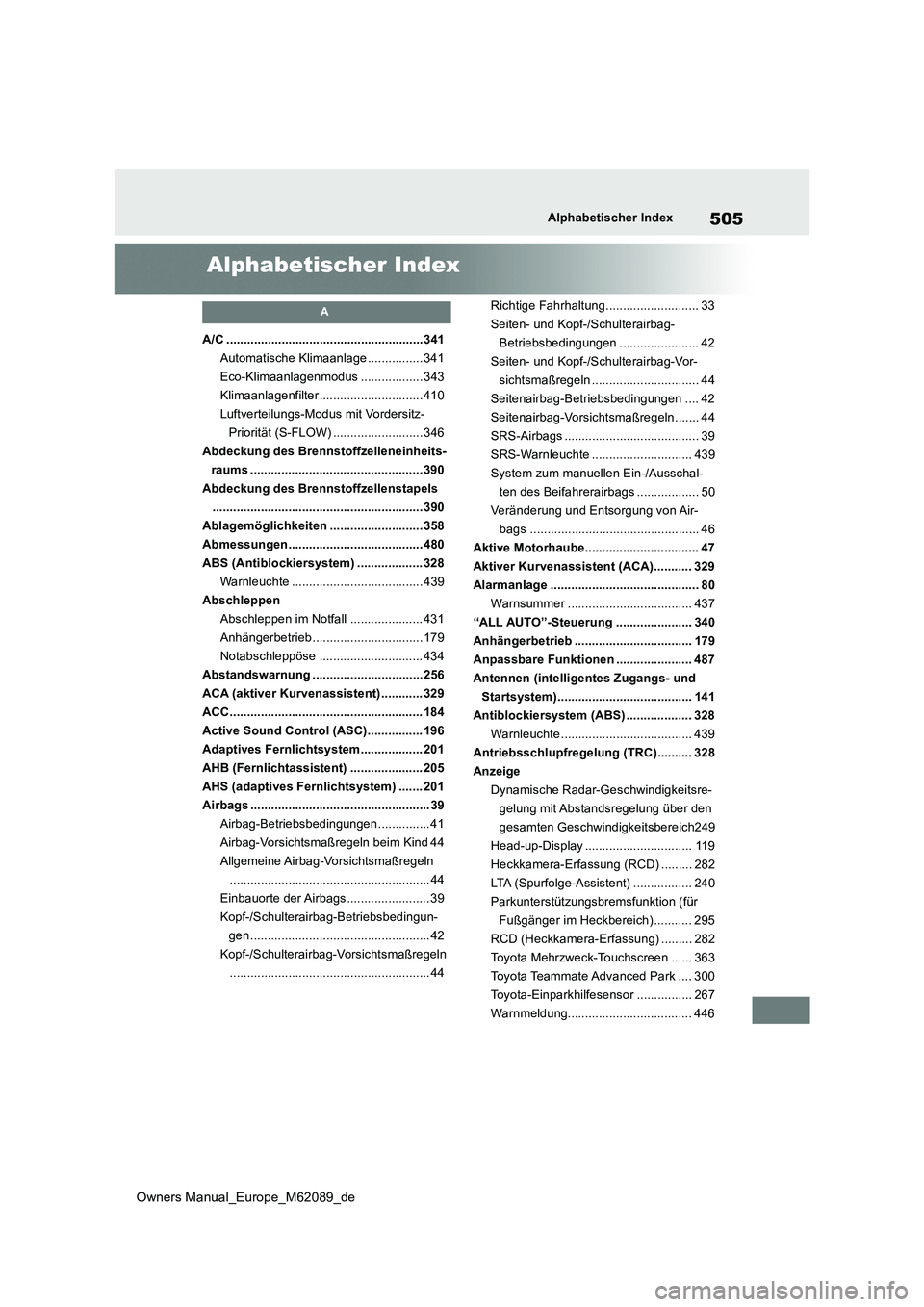 TOYOTA MIRAI 2022  Betriebsanleitungen (in German) 505
Owners Manual_Europe_M62089_de
Alphabetischer Index
Alphabetischer Index
A
A/C .........................................................341 
Automatische Klimaanlage ................ 341
Eco-Klima