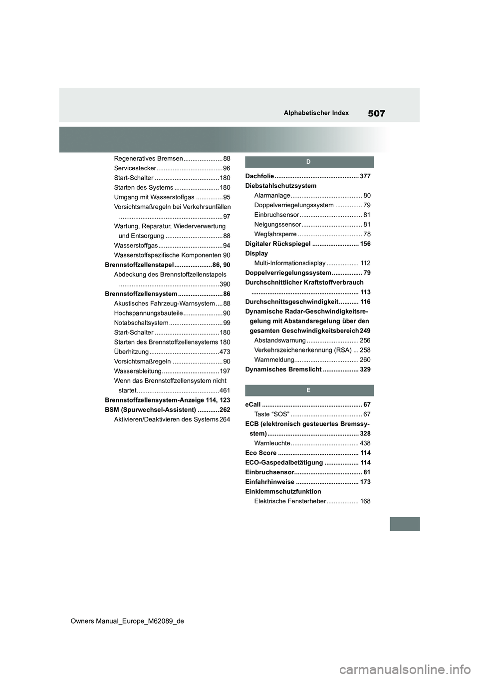 TOYOTA MIRAI 2022  Betriebsanleitungen (in German) 507
Owners Manual_Europe_M62089_de
Alphabetischer Index
Regeneratives Bremsen ...................... 88 
Servicestecker ..................................... 96
Start-Schalter ........................
