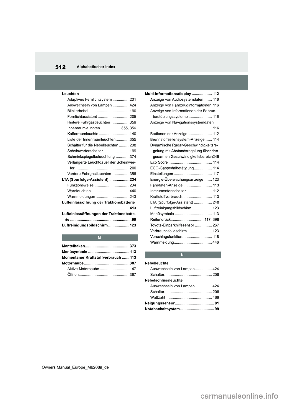 TOYOTA MIRAI 2022 Betriebsanleitungen (in German) 512
Owners Manual_Europe_M62089_de
Alphabetischer Index
Leuchten
Adaptives Fernlichtsystem ................ 201
Auswechseln von Lampen ................ 424
Blinkerhebel ............................. TOYOTA MIRAI 2022 Betriebsanleitungen (in German) 512
Owners Manual_Europe_M62089_de
Alphabetischer Index
Leuchten
Adaptives Fernlichtsystem ................ 201
Auswechseln von Lampen ................ 424
Blinkerhebel .............................