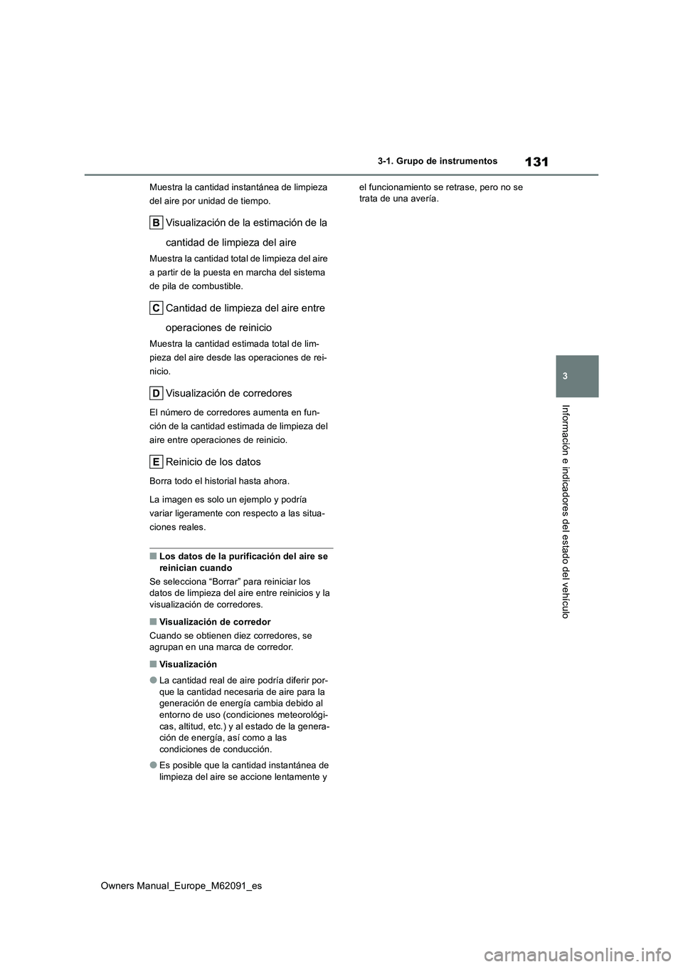 TOYOTA MIRAI 2022 Manual del propietario (in Spanish) 131
3
Owners Manual_Europe_M62091_es
3-1. Grupo de instrumentos
Información e indicadores del estado del vehículo
Muestra la cantidad instantánea de limpieza
del aire por unidad de tiempo.
Visual TOYOTA MIRAI 2022 Manual del propietario (in Spanish) 131
3
Owners Manual_Europe_M62091_es
3-1. Grupo de instrumentos
Información e indicadores del estado del vehículo
Muestra la cantidad instantánea de limpieza
del aire por unidad de tiempo.
Visual