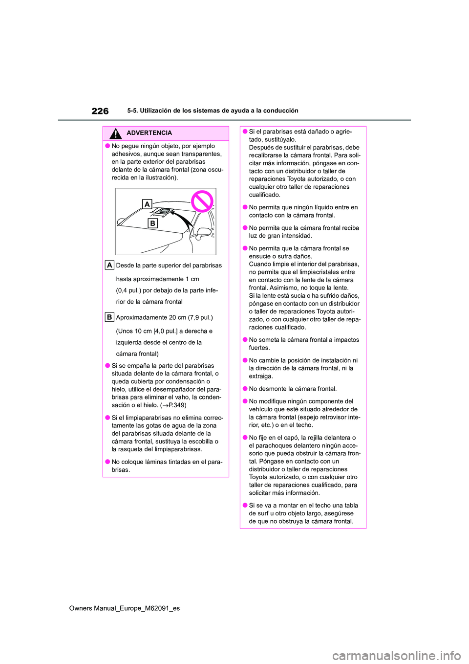 TOYOTA MIRAI 2022 Manual del propietario (in Spanish) 226
Owners Manual_Europe_M62091_es
5-5. Utilización de los sistemas de ayuda a la conducción
ADVERTENCIA
●No pegue ningún objeto, por ejemplo
adhesivos, aunque sean transparentes, en la parte TOYOTA MIRAI 2022 Manual del propietario (in Spanish) 226
Owners Manual_Europe_M62091_es
5-5. Utilización de los sistemas de ayuda a la conducción
ADVERTENCIA
●No pegue ningún objeto, por ejemplo
adhesivos, aunque sean transparentes, en la parte