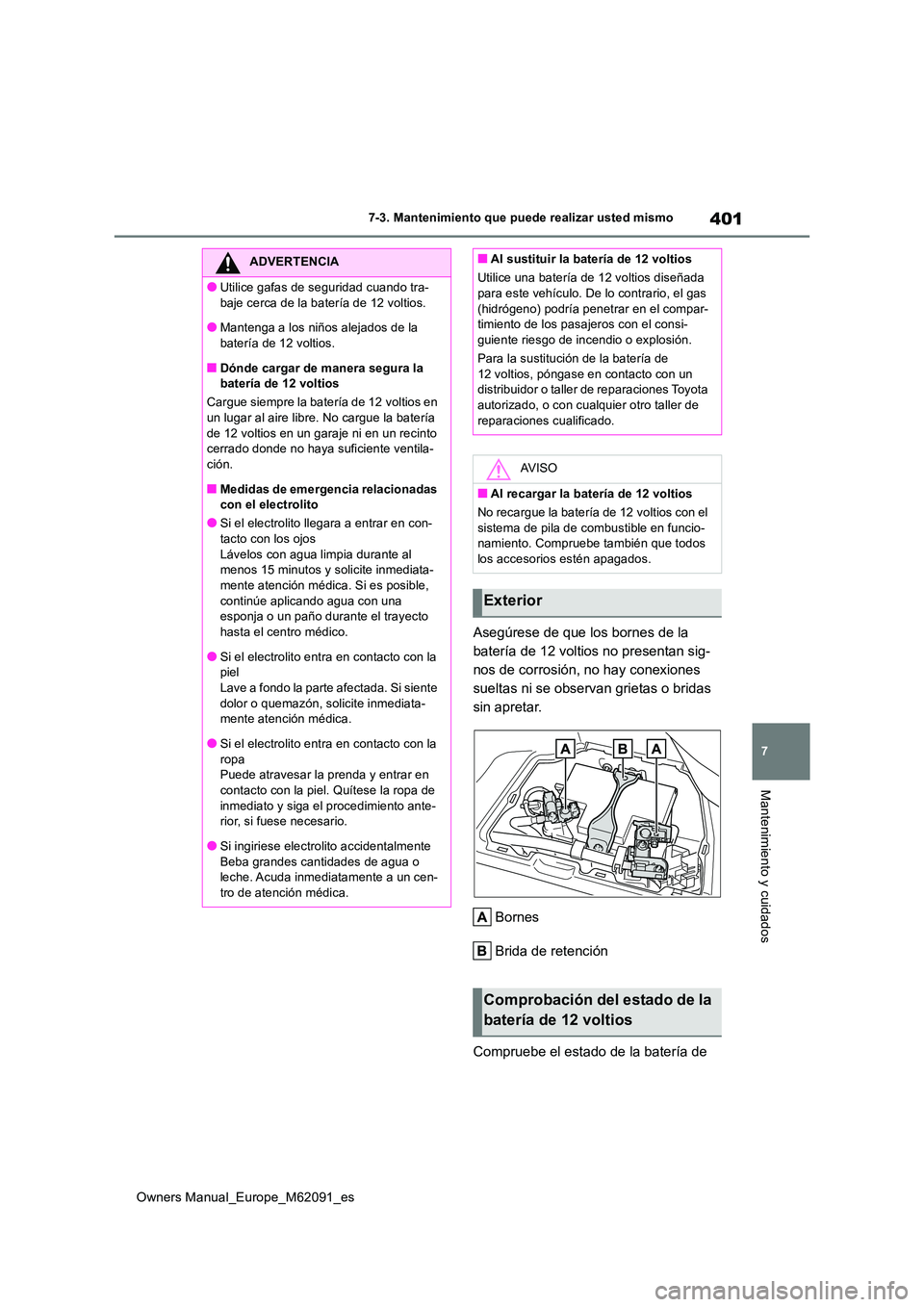 TOYOTA MIRAI 2022 Manual del propietario (in Spanish) 401
7
Owners Manual_Europe_M62091_es
7-3. Mantenimiento que puede realizar usted mismo
Mantenimiento y cuidados
Asegúrese de que los bornes de la
batería de 12 voltios no presentan sig-
nos de cor TOYOTA MIRAI 2022 Manual del propietario (in Spanish) 401
7
Owners Manual_Europe_M62091_es
7-3. Mantenimiento que puede realizar usted mismo
Mantenimiento y cuidados
Asegúrese de que los bornes de la
batería de 12 voltios no presentan sig-
nos de cor
