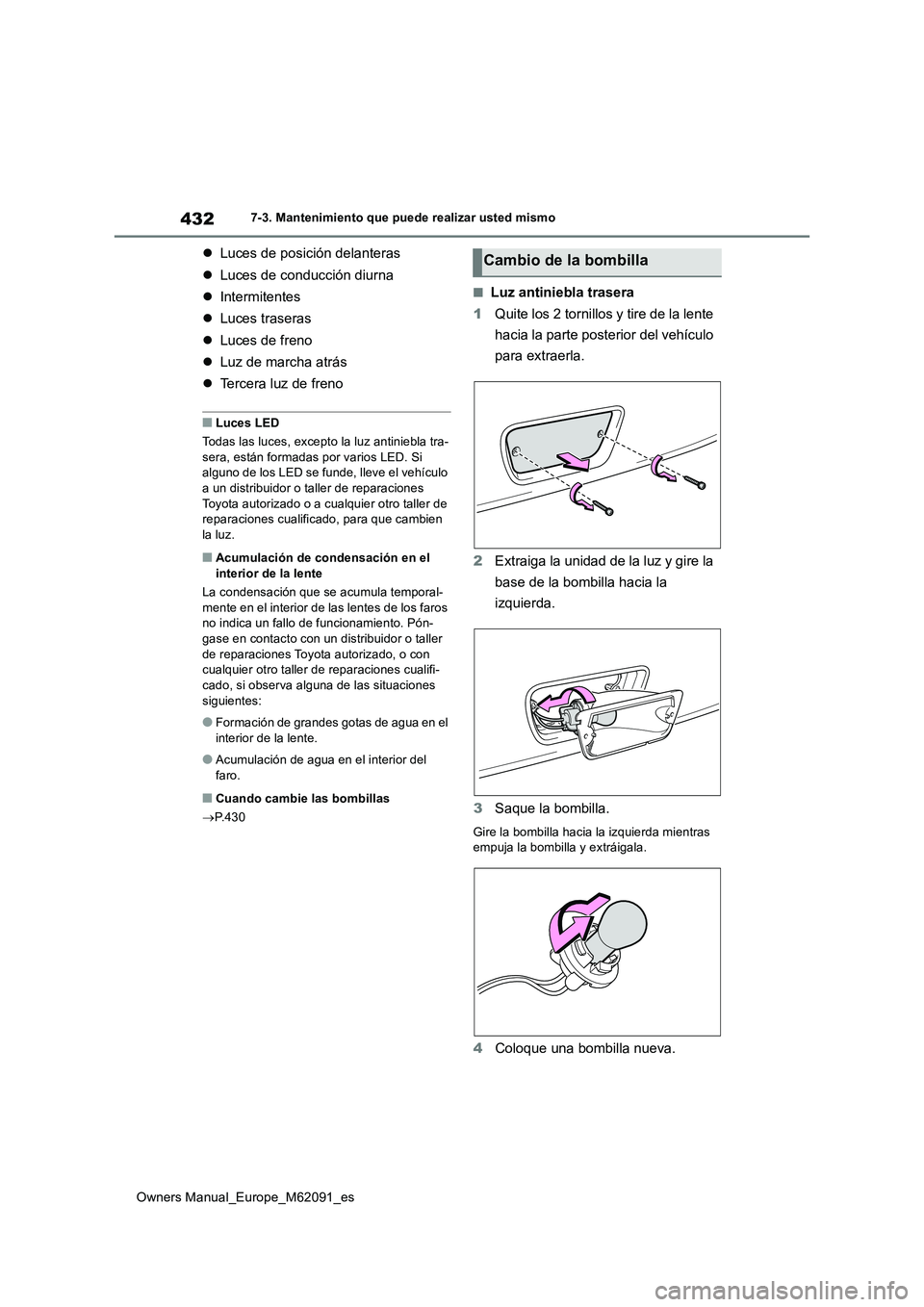 TOYOTA MIRAI 2022 Manual del propietario (in Spanish) 432
Owners Manual_Europe_M62091_es
7-3. Mantenimiento que puede realizar usted mismo
Luces de posición delanteras
Luces de conducción diurna
Intermitentes
Luces traseras
Luces TOYOTA MIRAI 2022 Manual del propietario (in Spanish) 432
Owners Manual_Europe_M62091_es
7-3. Mantenimiento que puede realizar usted mismo
Luces de posición delanteras
Luces de conducción diurna
Intermitentes
Luces traseras
Luces