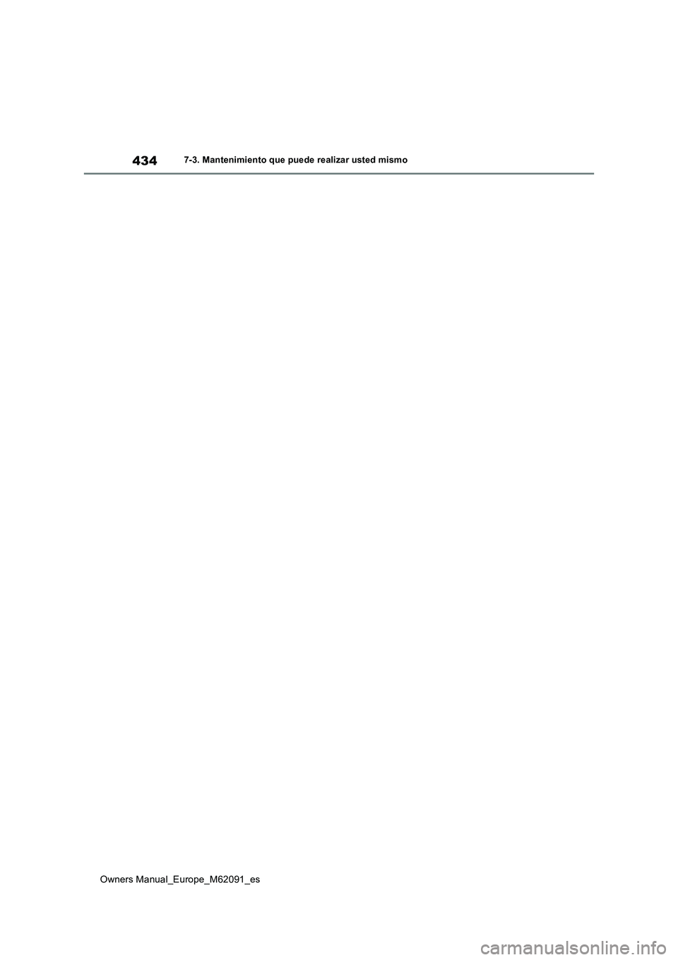 TOYOTA MIRAI 2022  Manual del propietario (in Spanish) 434
Owners Manual_Europe_M62091_es
7-3. Mantenimiento que puede realizar usted mismo 