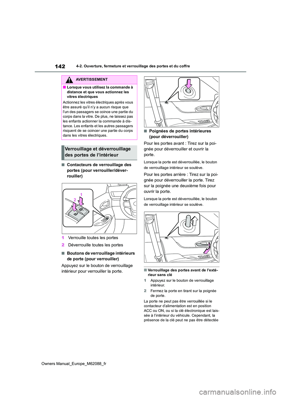TOYOTA MIRAI 2022 Manuel du propriétaire (in French) 142
Owners Manual_Europe_M62088_fr
4-2. Ouverture, fermeture et verrouillage des portes et du coffre
■Contacteurs de verrouillage des
portes (pour verrouiller/déver-
rouiller)
1 Verrouille toute TOYOTA MIRAI 2022 Manuel du propriétaire (in French) 142
Owners Manual_Europe_M62088_fr
4-2. Ouverture, fermeture et verrouillage des portes et du coffre
■Contacteurs de verrouillage des
portes (pour verrouiller/déver-
rouiller)
1 Verrouille toute