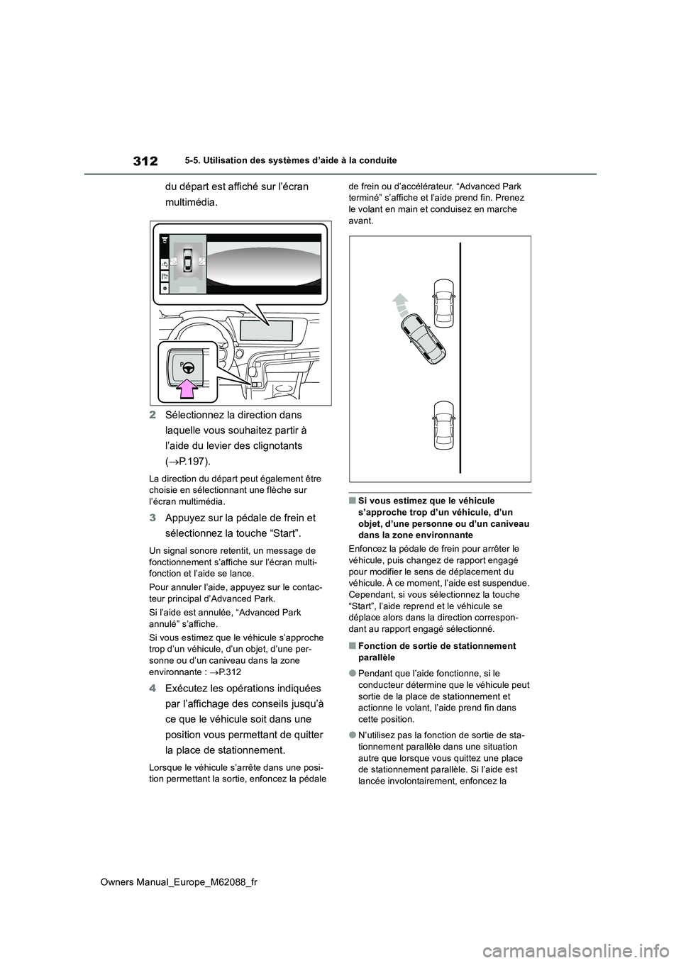 TOYOTA MIRAI 2022  Manuel du propriétaire (in French) 312
Owners Manual_Europe_M62088_fr
5-5. Utilisation des systèmes d’aide à la conduite
du départ est affiché sur l’écran  
multimédia. 
2 Sélectionnez la direction dans  
laquelle vous souha