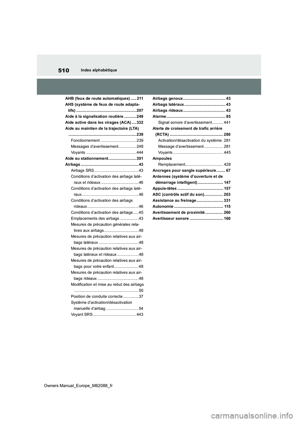 TOYOTA MIRAI 2022 Manuel du propriétaire (in French) 510
Owners Manual_Europe_M62088_fr
Index alphabétique
AHB (feux de route automatiques) ..... 211
AHS (système de feux de route adapta-
tifs) ...................................................... TOYOTA MIRAI 2022 Manuel du propriétaire (in French) 510
Owners Manual_Europe_M62088_fr
Index alphabétique
AHB (feux de route automatiques) ..... 211
AHS (système de feux de route adapta-
tifs) ......................................................