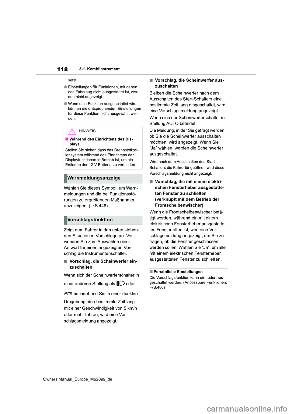 TOYOTA MIRAI 2021  Betriebsanleitungen (in German) 118
Owners Manual_Europe_M62099_de
3-1. Kombiinstrument 
setzt
●Einstellungen für Funktionen, mit denen  
das Fahrzeug nicht ausgestattet ist, wer- den nicht angezeigt.
●Wenn eine Funktion ausges