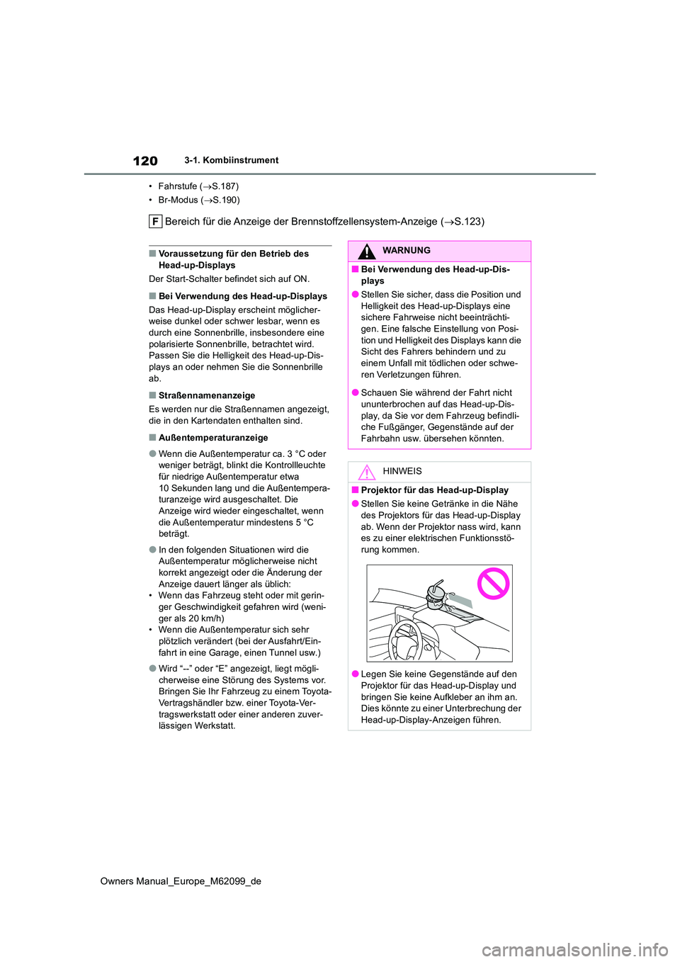 TOYOTA MIRAI 2021  Betriebsanleitungen (in German) 120
Owners Manual_Europe_M62099_de
3-1. Kombiinstrument 
• Fahrstufe ( S.187) 
• Br-Modus ( S.190)
Bereich für die Anzeige der Brennstoffzellensystem-Anzeige (S.123)
■Voraussetzung fü